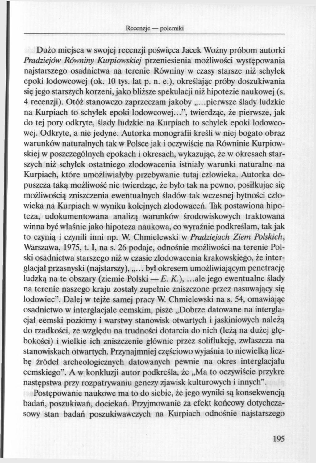 Dużo miejsca w swojej recenzji poświęca Jacek Woźny próbom autorki Pradziejów Równiny Kurpiowskiej przeniesienia możliwości występowania najstarszego osadnictwa na terenie Równiny w czasy starsze niż