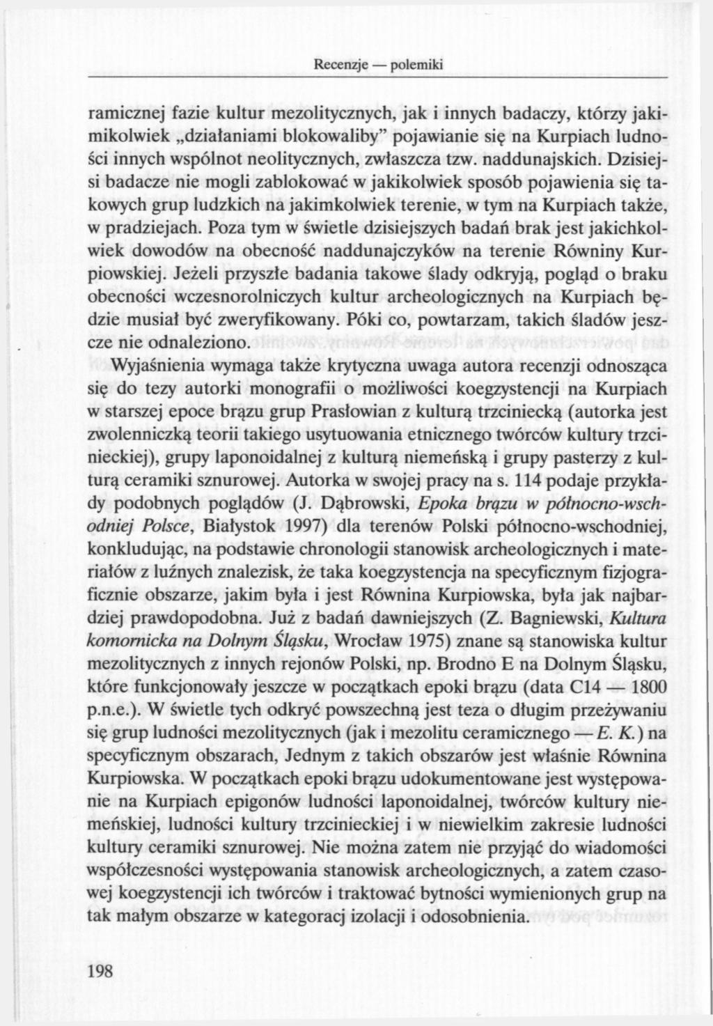 ramicznej fazie kultur mezolitycznych, jak i innych badaczy, którzy jakimikolwiek działaniami blokowaliby" pojawianie się na Kurpiach ludności innych wspólnot neolitycznych, zwłaszcza tzw.