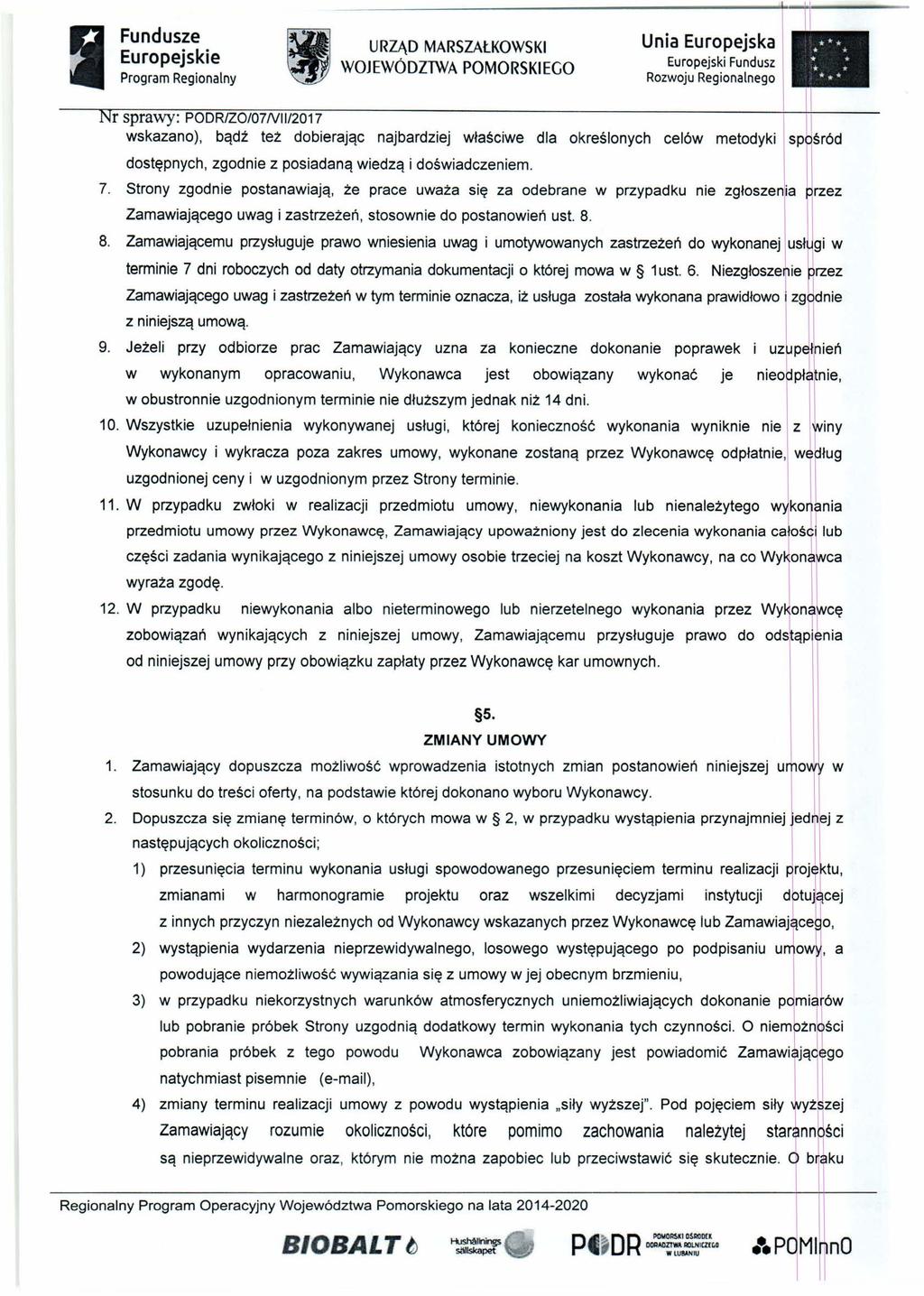 Fundusze WOJEWÓDZ1WA POMORSKIEGO NlI/2017 bądź też dobierając najbardziej właściwe dla określonych celów dostępnych, zgodnie z posiadaną wiedzą i doświadczeniem. 7.