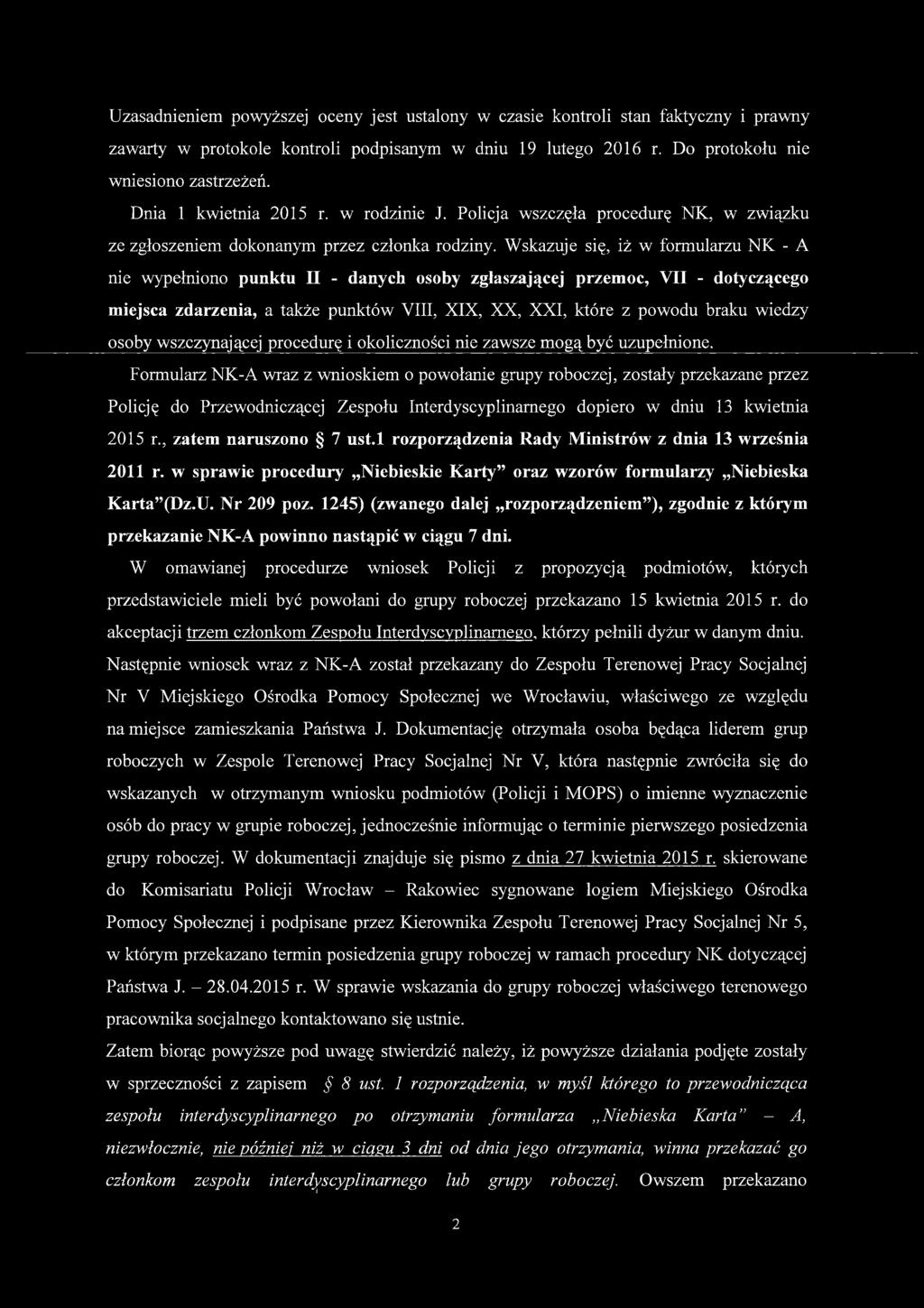 Wskazuje się, iż w formularzu NK - A nie wypełniono punktu II - danych osoby zgłaszającej przemoc, VII - dotyczącego miejsca zdarzenia, a także punktów VIII, XIX, XX, XXI, które z powodu braku wiedzy