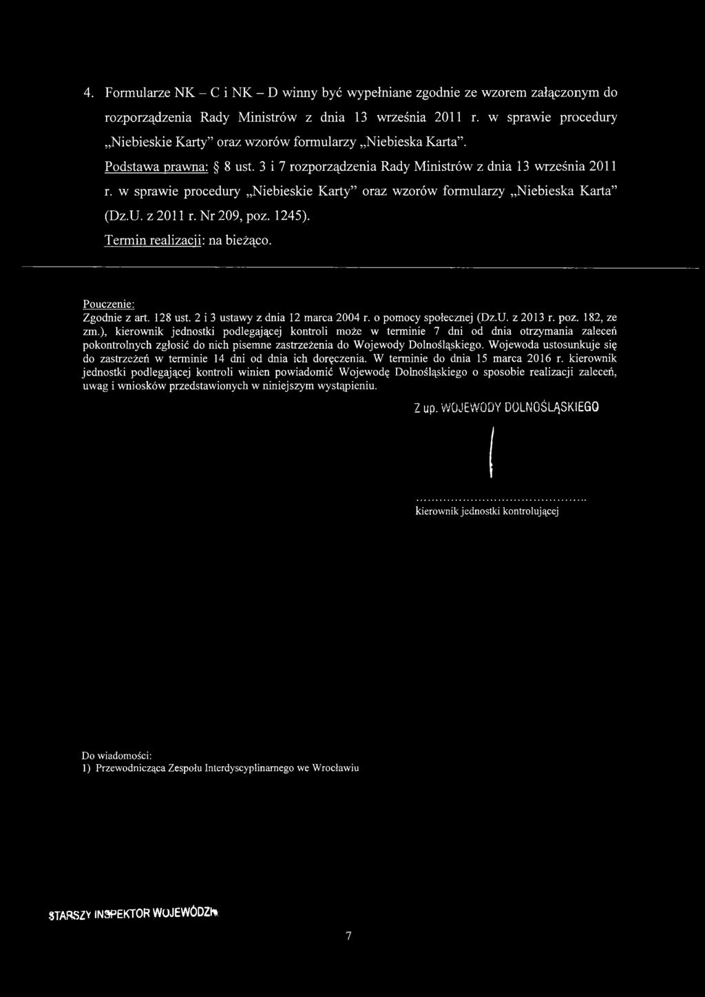 w sprawie procedury Niebieskie Karty oraz wzorów formularzy Niebieska Karta (Dz.U. z 2011 r. Nr 209, poz. 1245). Termin realizacji: na bieżąco. Pouczenie: Zgodnie z art. 128 ust.