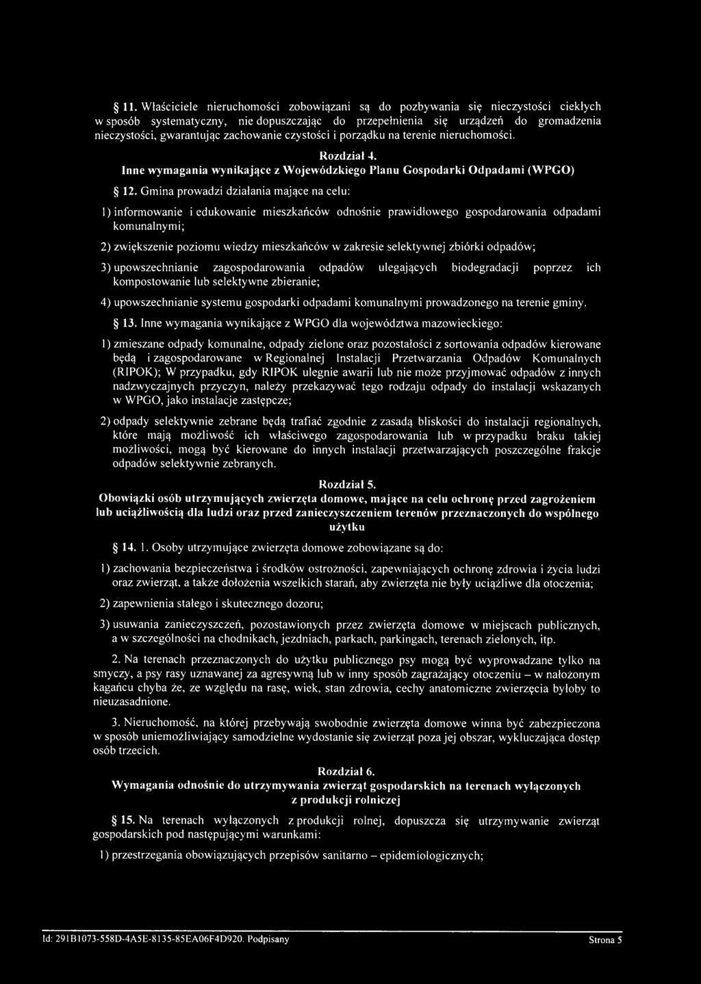 Gmina prowadzi działania mające na celu: 1) informowanie i edukow anie m ieszkańców odnośnie prawidłowego gospodarow ania odpadami kom unalnym i; 2) zw iększenie poziom u w iedzy m ieszkańców w