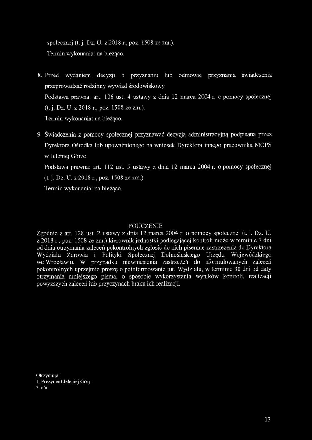 Świadczenia z pomocy społecznej przyznawać decyzją administracyjną podpisaną przez Dyrektora Ośrodka lub upoważnionego na wniosek Dyrektora innego pracownika MOPS w Jeleniej Górze.