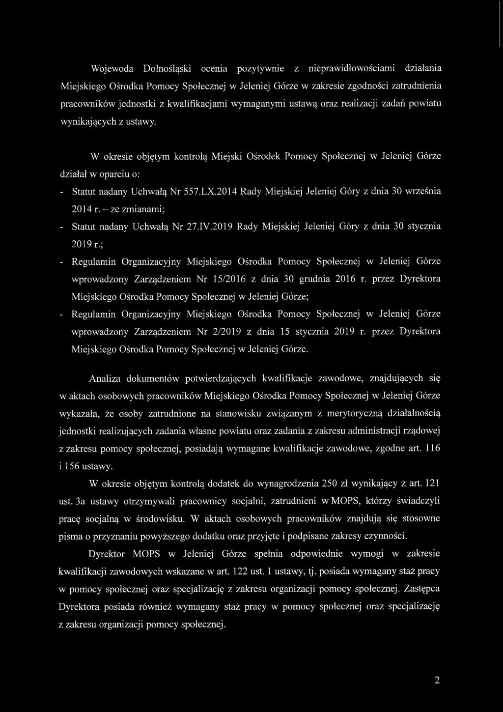 W okresie objętym kontrolą Miejski Ośrodek Pomocy Społecznej w Jeleniej Górze działał w oparciu o: - Statut nadany Uchwałą Nr 557.LX.2014 Rady Miejskiej Jeleniej Góry z dnia 30 września 2014 r.