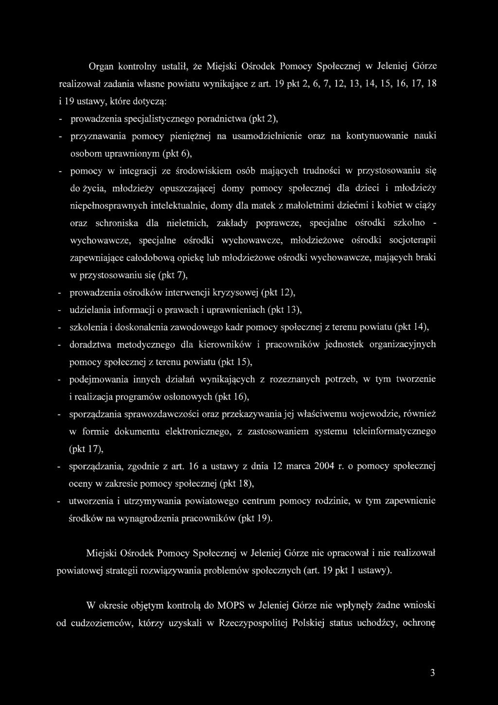 nauki osobom uprawnionym (pkt 6), - pomocy w integracji ze środowiskiem osób mających trudności w przystosowaniu się do życia, młodzieży opuszczającej domy pomocy społecznej dla dzieci i młodzieży