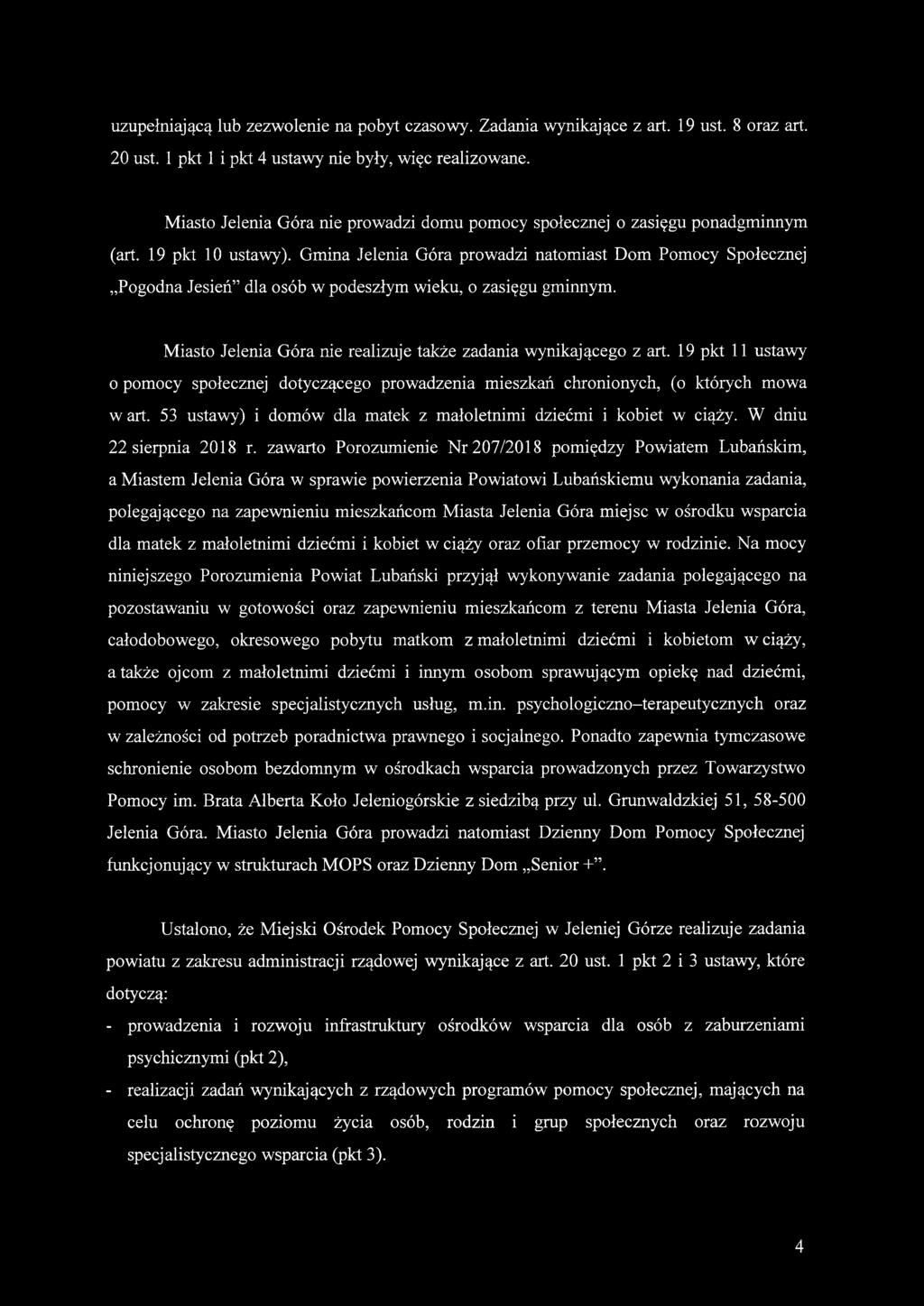 Gmina Jelenia Góra prowadzi natomiast Dom Pomocy Społecznej Pogodna Jesień dla osób w podeszłym wieku, o zasięgu gminnym. Miasto Jelenia Góra nie realizuje także zadania wynikającego z art.