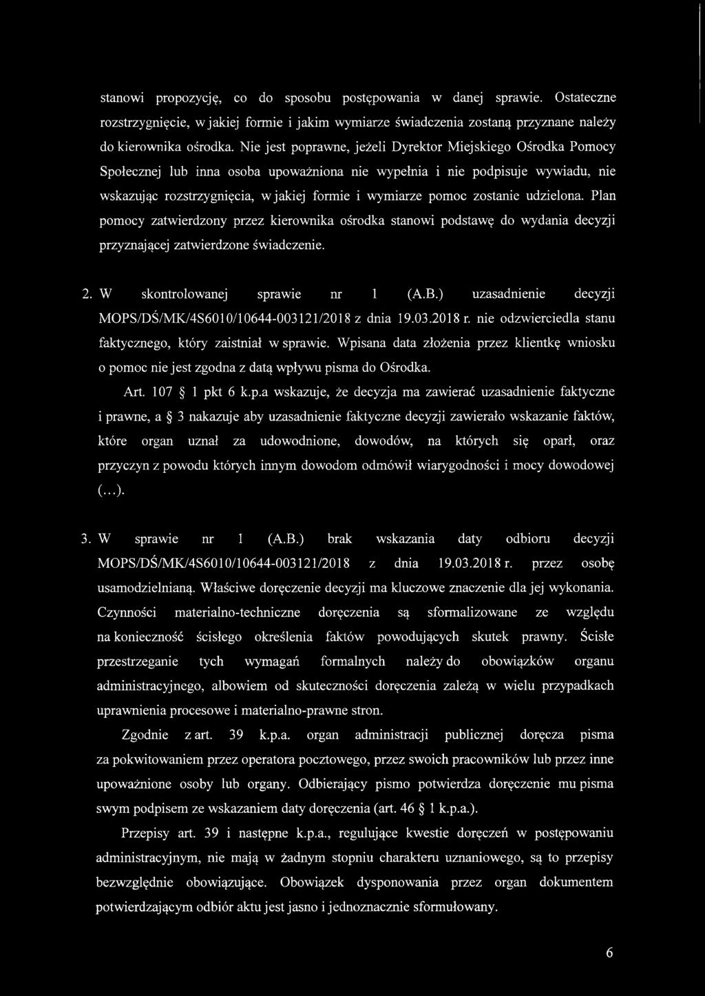 pomoc zostanie udzielona. Plan pomocy zatwierdzony przez kierownika ośrodka stanowi podstawę do wydania decyzji przyznającej zatwierdzone świadczenie. 2. W skontrolowanej sprawie nr 1 (A.B.