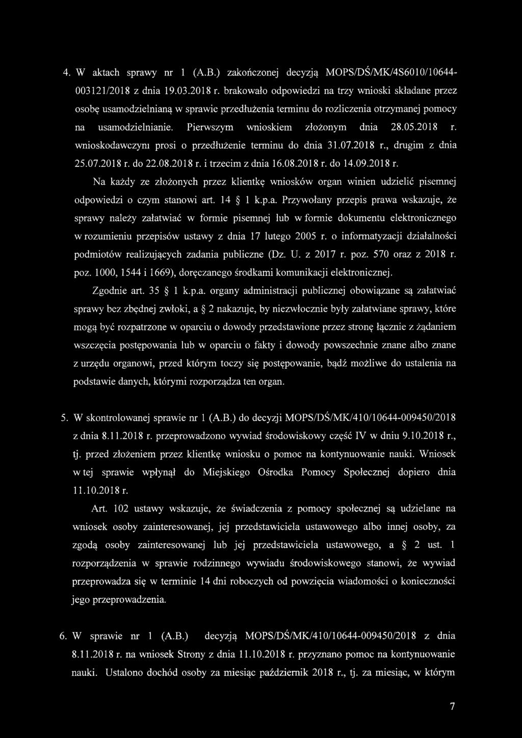 2018 r. wnioskodawczym prosi o przedłużenie terminu do dnia 31.07.2018 r., drugim z dnia 25.07.2018 r. do 22.08.2018 r. i trzecim z dnia 16.08.2018 r. do 14.09.2018 r. Na każdy ze złożonych przez klientkę wniosków organ winien udzielić pisemnej odpowiedzi o czym stanowi art.