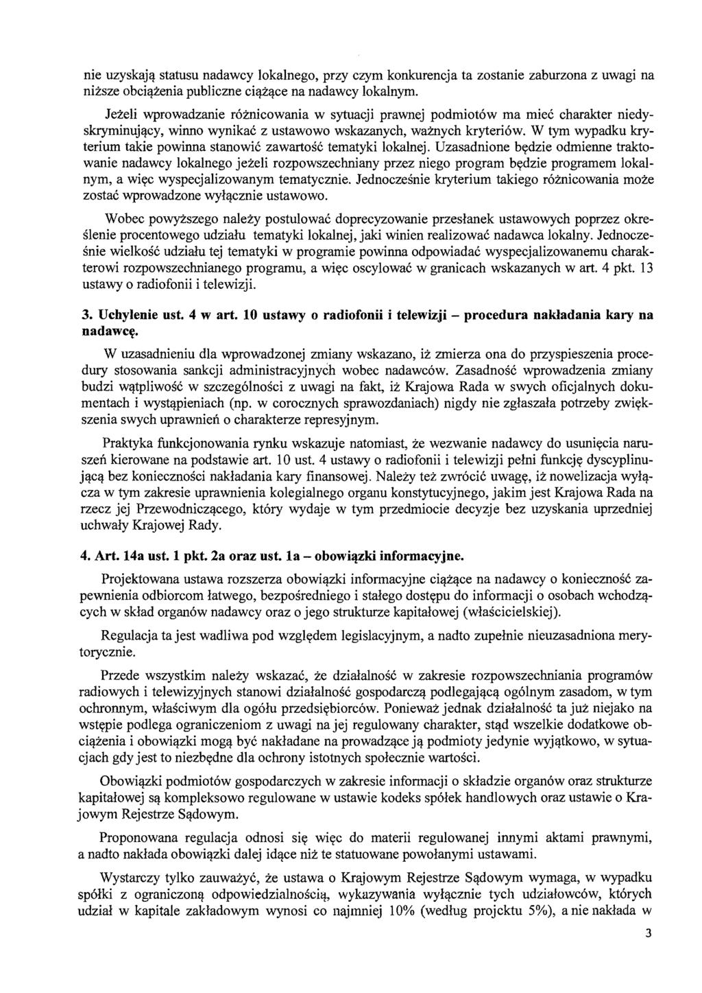 nie uzyskają statusu nadawcy lokalnego, przy czym konkurencja ta zostanie zaburzona z uwagi na niższe obciążenia publiczne ciążące na nadawcy lokalnym.