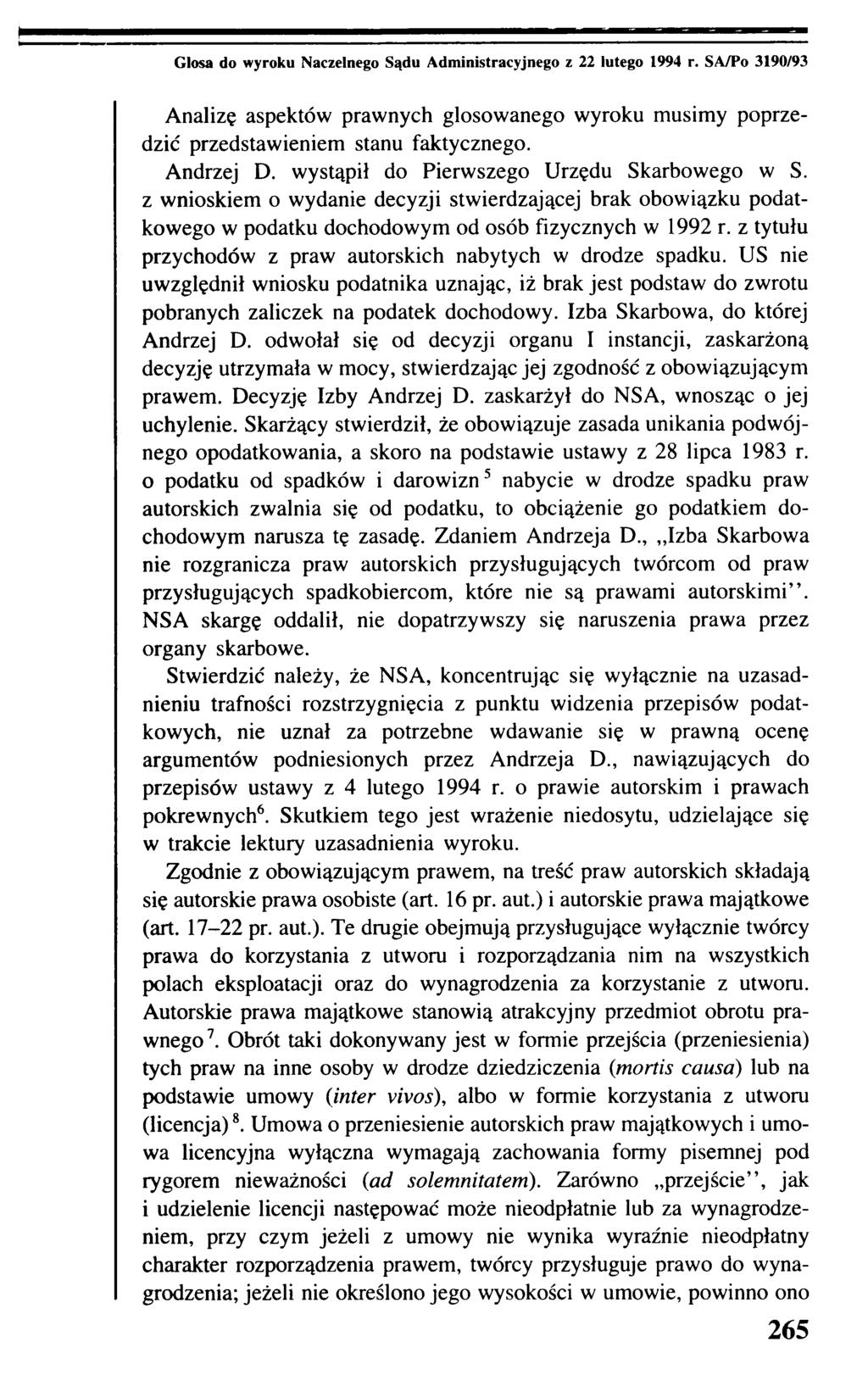Glosa do wyroku Naczelnego Sądu Administracyjnego z 22 lutego 1994 r. SA/Po 3190/93 Analizę aspektów prawnych głosowanego wyroku musimy poprzedzić przedstawieniem stanu faktycznego. Andrzej D.