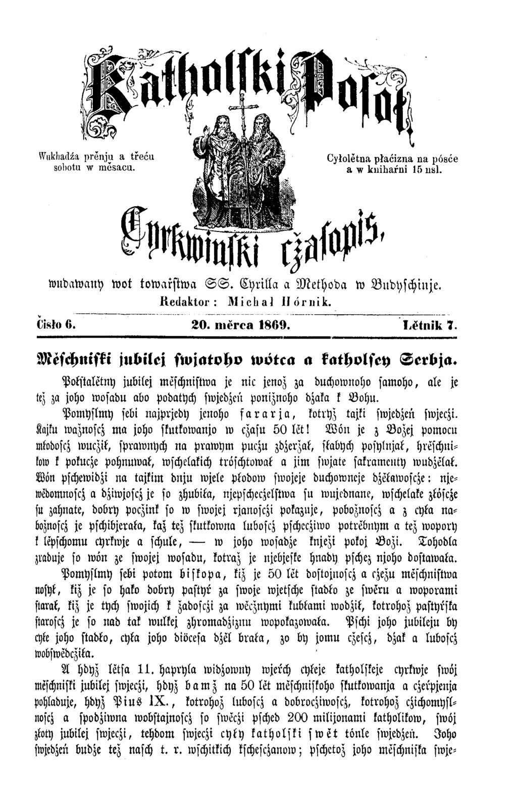 wudawany wot towarstwa S S. Cyrilla a M ethoda w Budyschinse. Redaktor : M i c h a 1 II ö r n i k. Cislo 6. 20. nierca 1860. Lĕtnik 7. Mefchnifki jubilej swjatoho wötca a katholfey Serbja.