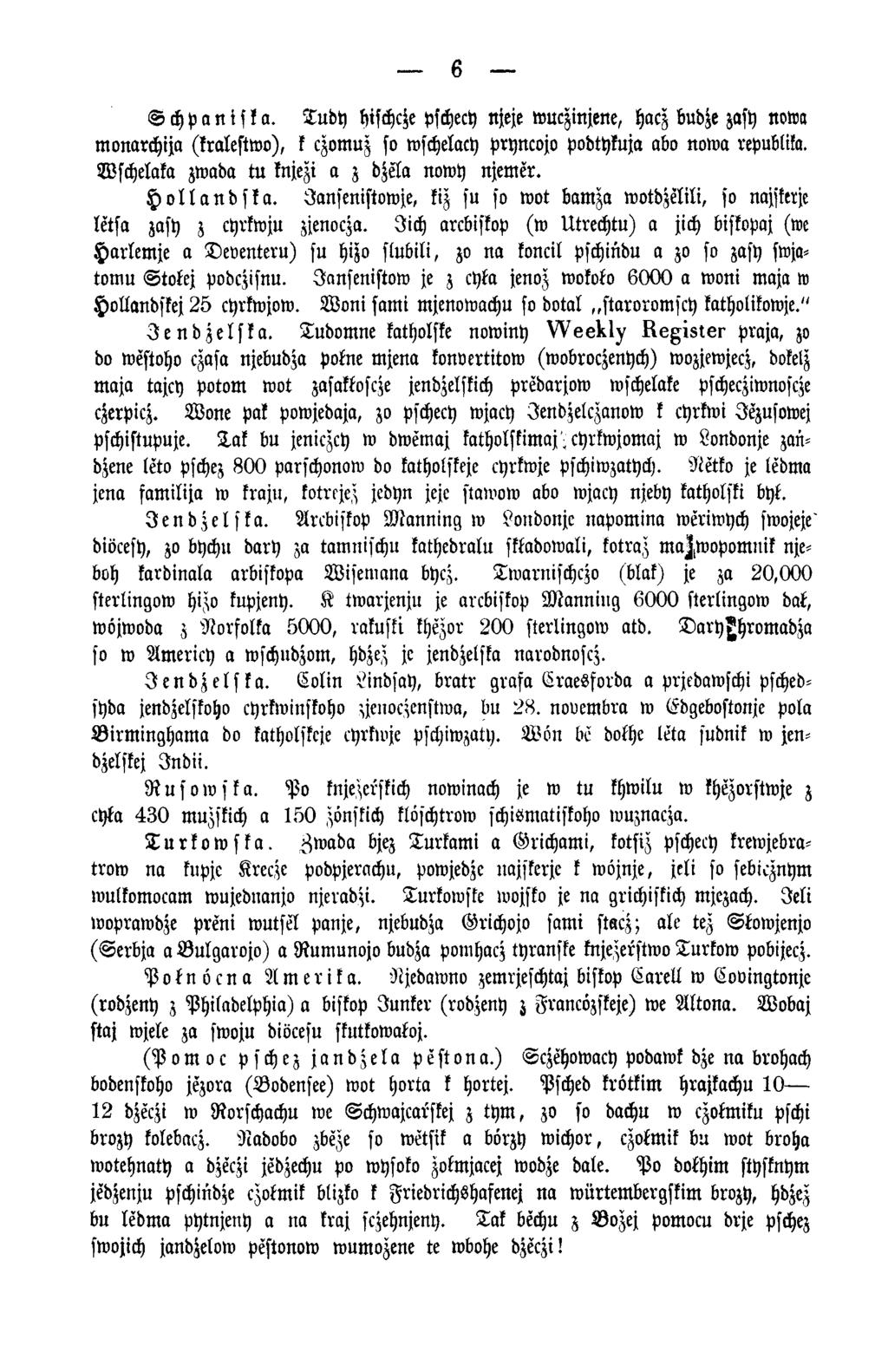 6 S ch p a n is k a. T u dy hischcze pschecy njeje wuczinjene, hacz budze zasy netto monarchija (kralestwo), k czomuz so wschelacy pryncojo podtykuja abo now a republika.