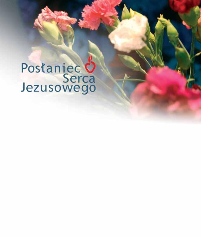 ukazuje się w Polsce od 1872 r. wspólna publikacja z Posłańcem Serca Jezusa (ukazuje się w USA od 1917 r.) 2 MAJ 2016 POS ANIEC SERCA JEZUSOWEGO miesięcznik Apostolstwa Modlitwy redaktor naczelny: ks.