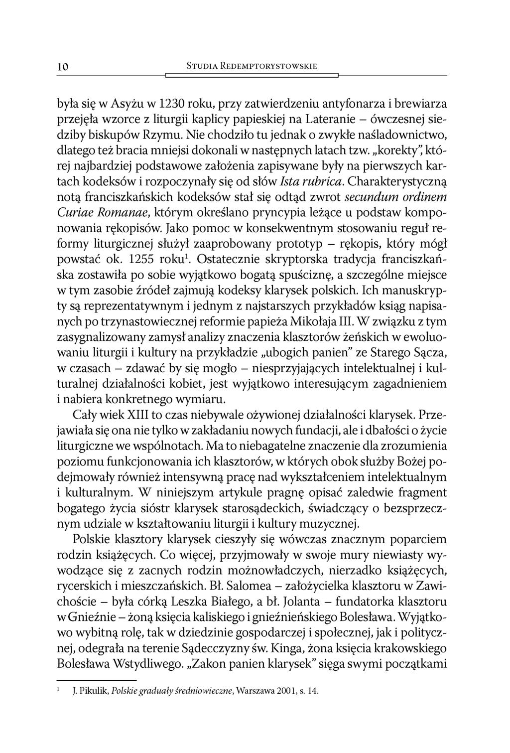 10 S t u d i a R e d e m p t o r y s t o w s k i e była się w Asyżu w 1230 roku, przy zatwierdzeniu antyfonarza i brewiarza przejęła wzorce z liturgii kaplicy papieskiej na Lateranie - ówczesnej