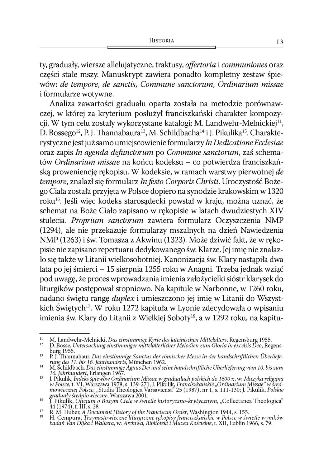 H i s t o r i a 13 ty, graduały, wiersze allelujatyczne, traktusy, offertoria i communiones oraz części stałe mszy.