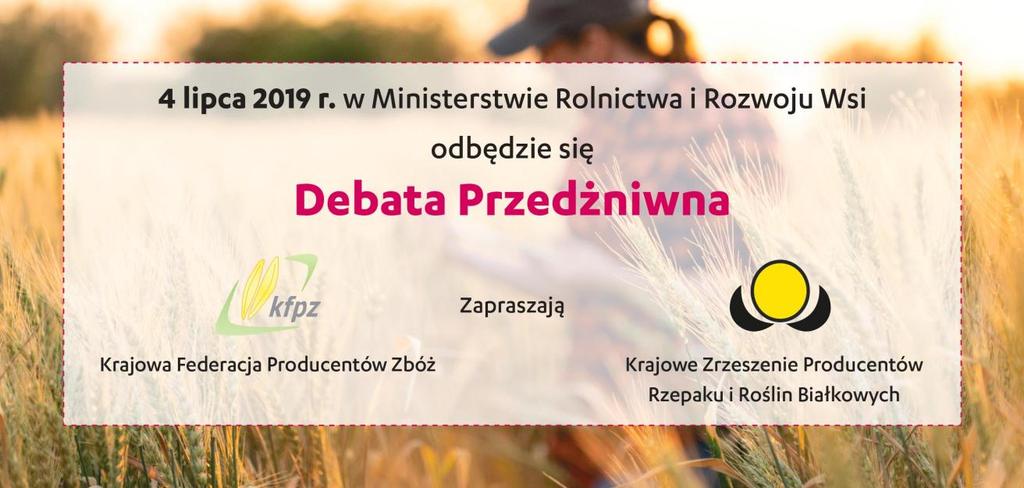 Debata Przedżniwna Krajowe Zrzeszenie Producentów Rzepaku i Roślin Białkowych wraz z Krajową Federacją Producentów Zbóż zapraszają wszystkich zainteresowanych problemami branży zbożowej i rzepakowej