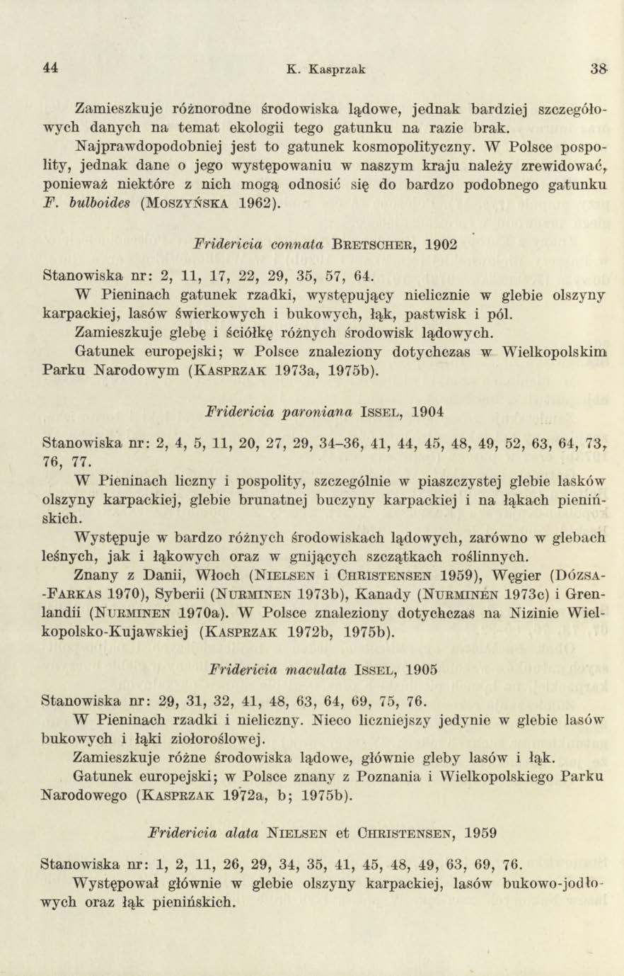 44 K. Kasprzak 3& Zam ieszkuje różnorodne środow iska lądow e, jed n a k bardziej szczegółowych danych na te m a t ekologii tego g a tu n k u n a razie brak.