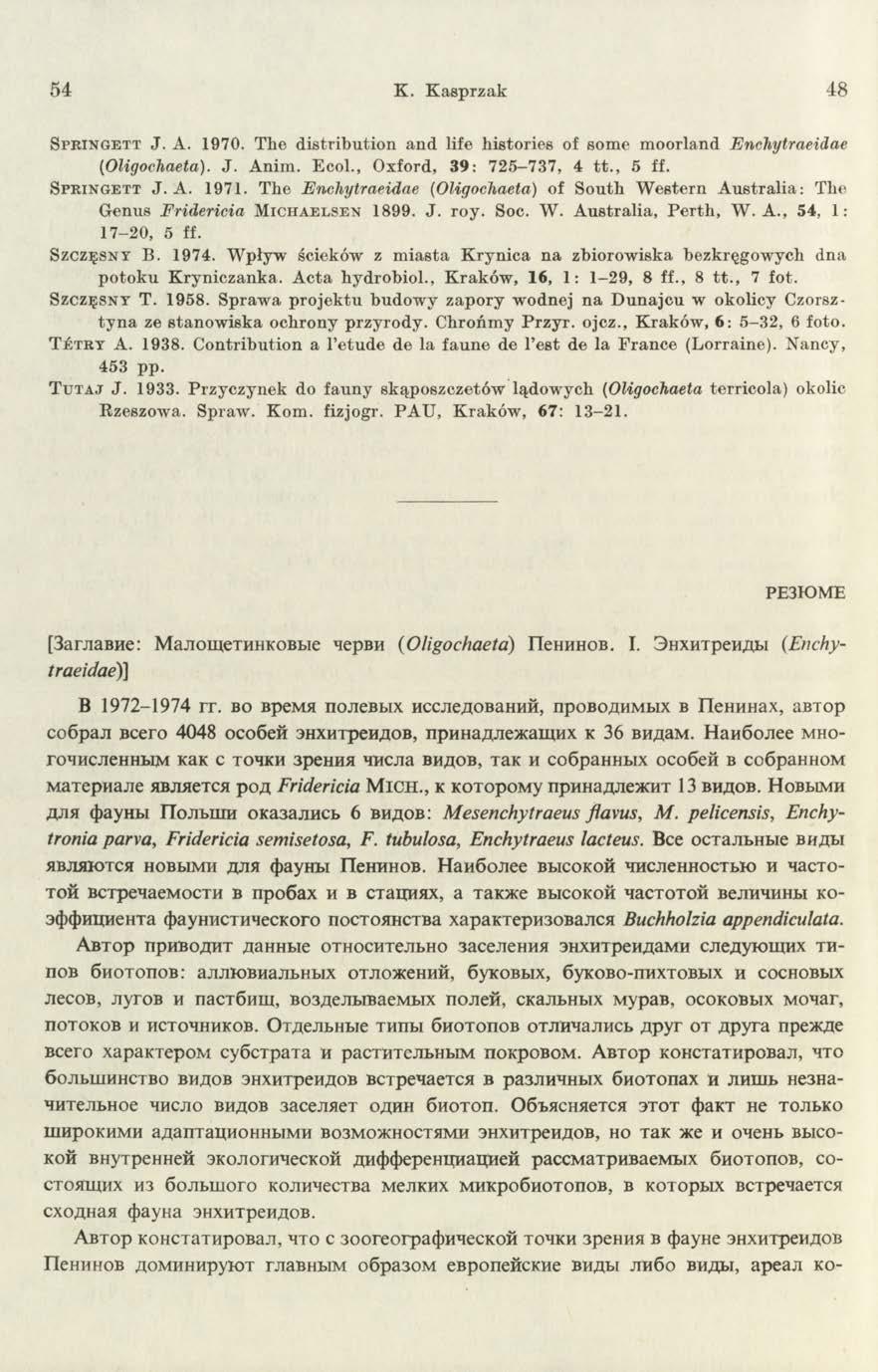 54 K. Kasprzak 48 S p r in g e t t J. A. 1970. The distribution and life histories of some m oorland Enchytraeidae (Oligoehaeta). J. Anim. Ecol., Oxford, 39: 725-737, 4 tt., 5 ff. S p r in g e t t J. A. 1971.