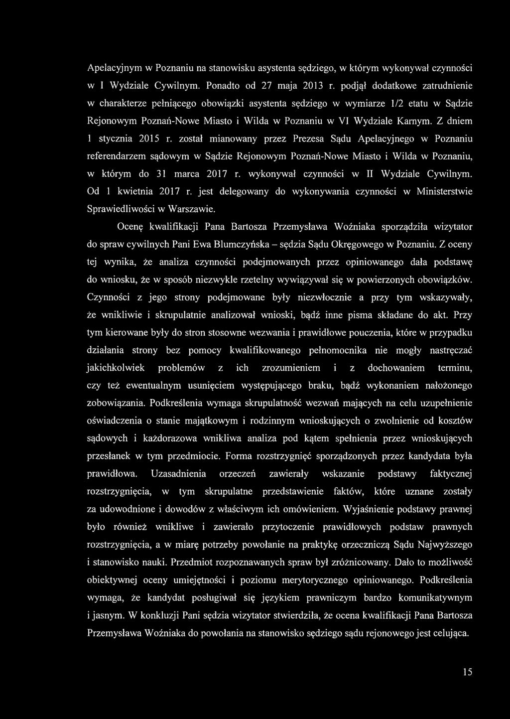 Z dniem 1 stycznia 2015 r. został mianowany przez Prezesa Sądu Apelacyjnego w Poznaniu referendarzem sądowym w Sądzie Rejonowym Poznań-Nowe Miasto i Wilda w Poznaniu, w którym do 31 marca 2017 r.
