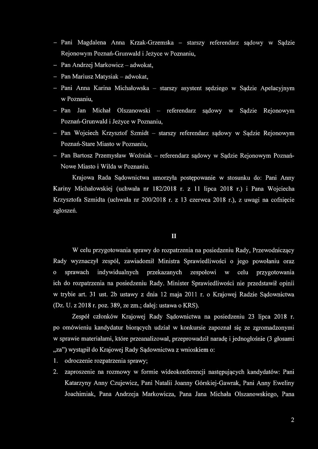 Wojciech Krzysztof Szmidt - starszy referendarz sądowy w Sądzie Rejonowym Poznań-Stare Miasto w Poznaniu, - Pan Bartosz Przemysław Woźniak - referendarz sądowy w Sądzie Rejonowym Poznań- Nowe Miasto