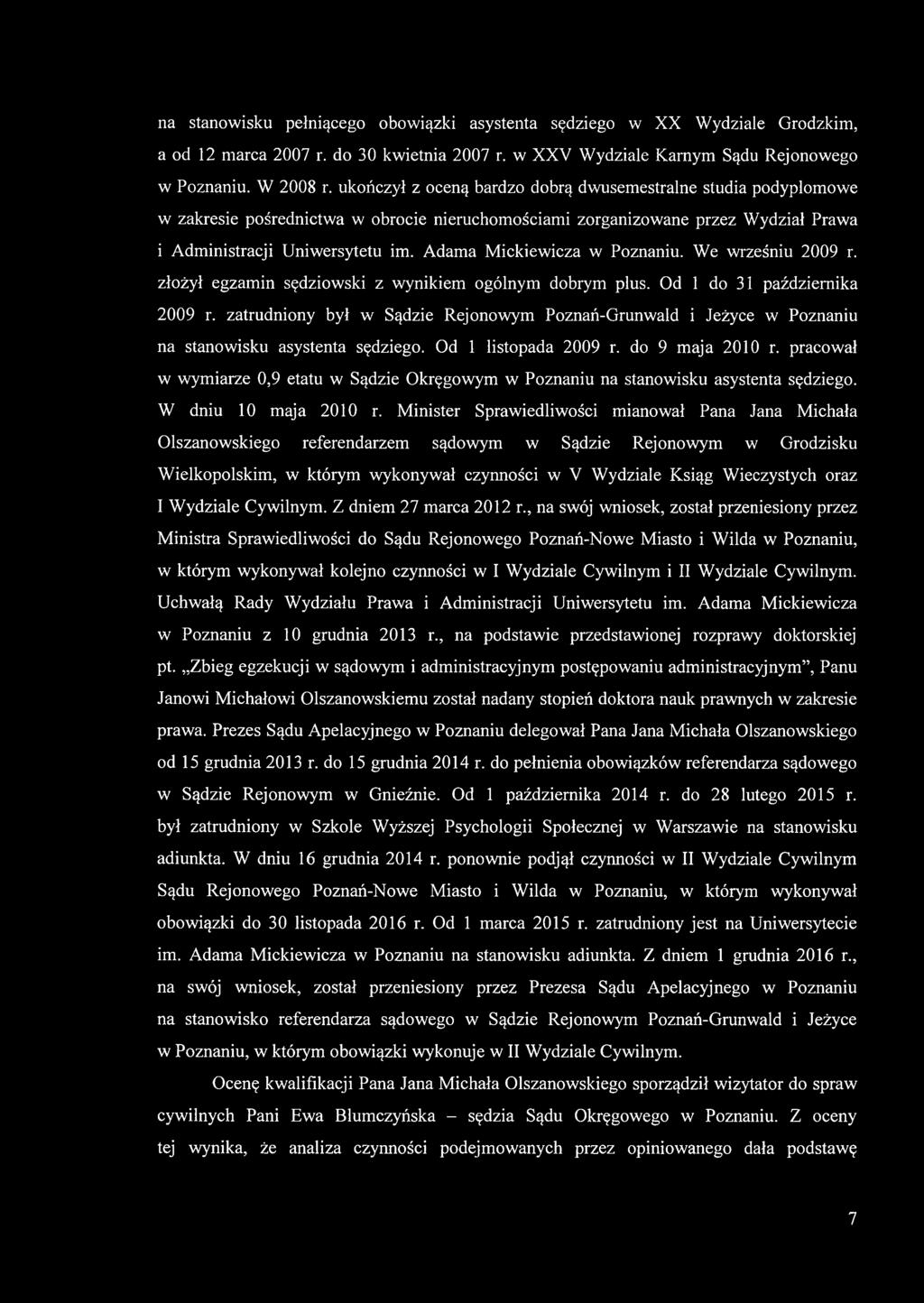 Adama Mickiewicza w Poznaniu. We wrześniu 2009 r. złożył egzamin sędziowski z wynikiem ogólnym dobrym plus. Od 1 do 31 października 2009 r.