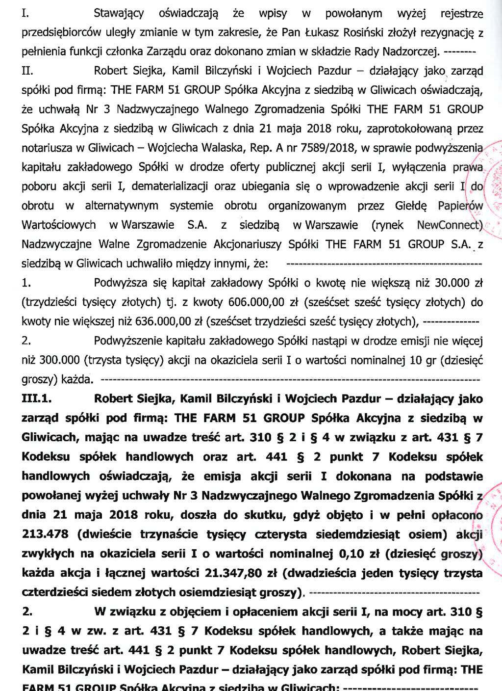 Następnie w dniu 2 sierpnia 2018 roku Zarząd Emitenta złożył oświadczenie o dookreśleniu kapitału zakładowego w statucie Spółki przyjmując, że po podwyższeniu kapitał zakładowy Spółki wynosi 627.