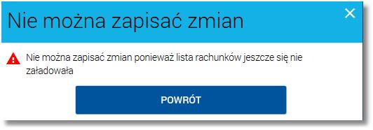 $header_recto_right_content W przypadku próby zapisu zmian na formatce, w sytuacji gdy lista rachunków w poszczegółnych sekcjach nie została załadowana zostanie zaprezentowany komunikat jak na