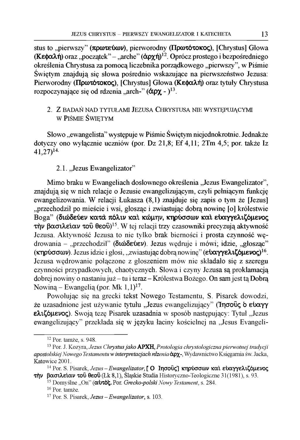 JEZUS CHRYSTUS - PIERWSZY EWANGELIZATOR I KATECHETA 13 stus to pierwszy (πρωτεύων), pierworodny (Πρωτότοκος), [Chrystus] Głowa (Κεφαλή) oraz początek - arche (άρχή)12.