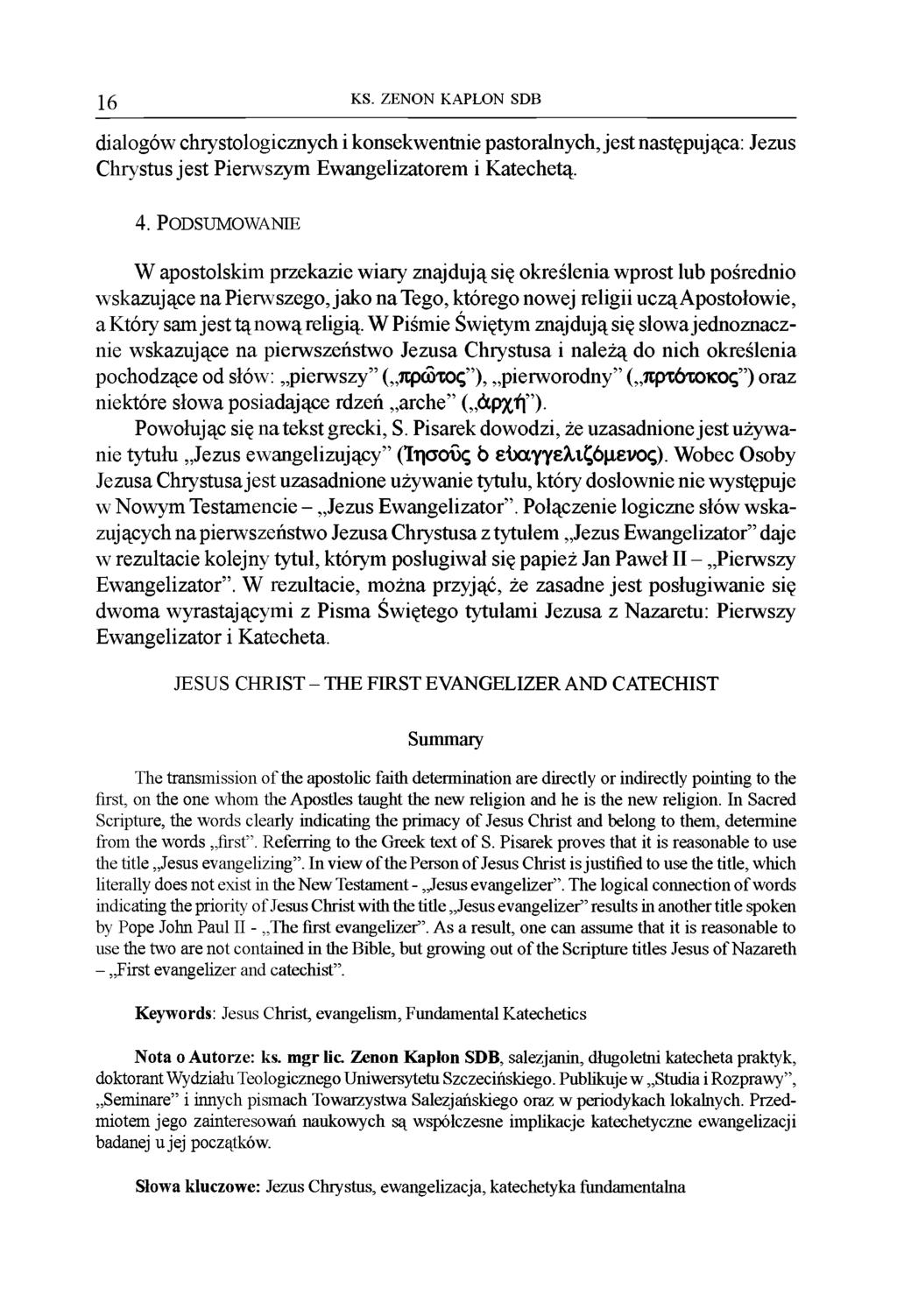 16 KS. ZENON KAPŁON SDB dialogów chrystologicznych i konsekwentnie pastoralnych, jest następująca: Jezus Chrystus jest Pierwszym Ewangelizatorem i Katechetą. 4.