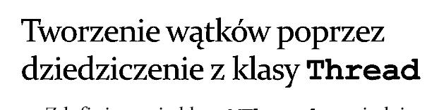 Zdefiniowanie klasy MThread wywiedzionej z klasy Thread (implementacja w tej klasie metody run(), która zawiera program wątku) class MThread extends Thread void run().