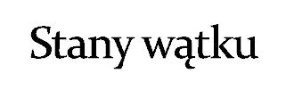 Thread(); Thread(Runnable target); Thread(String name); Thread(Runnable target, String name); wywołanie metody start() exiting wywołanie metody stop() lub zakończenie metody run() 9 10 initial