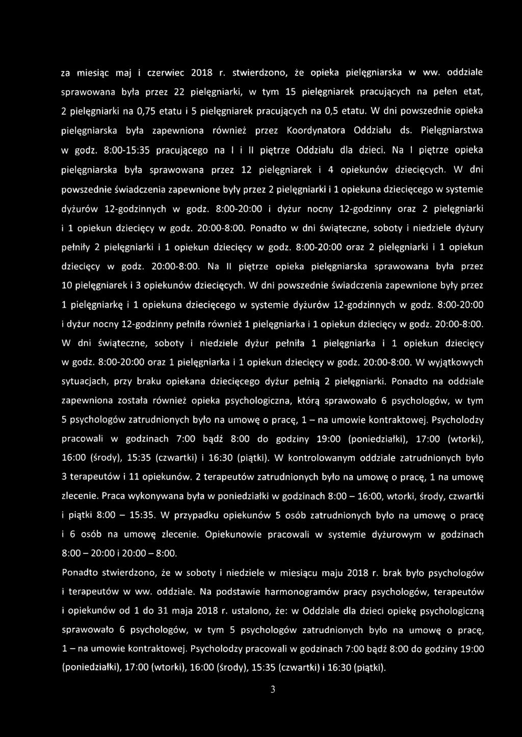 W dni powszednie opieka pielęgniarska była zapewniona również przez Koordynatora Oddziału ds. Pielęgniarstwa w godz. 8:00-15:35 pracującego na I i II piętrze Oddziału dla dzieci.