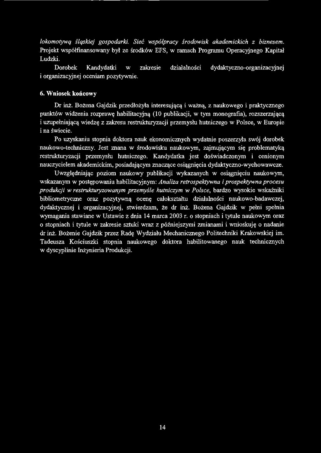 lokomotywą śląskiej gospodarki. Sieć współpracy środowisk akademickich z biznesem. Projekt współfinansowany był ze środków EFS, w ramach Programu Operacyjnego Kapitał Ludzki.