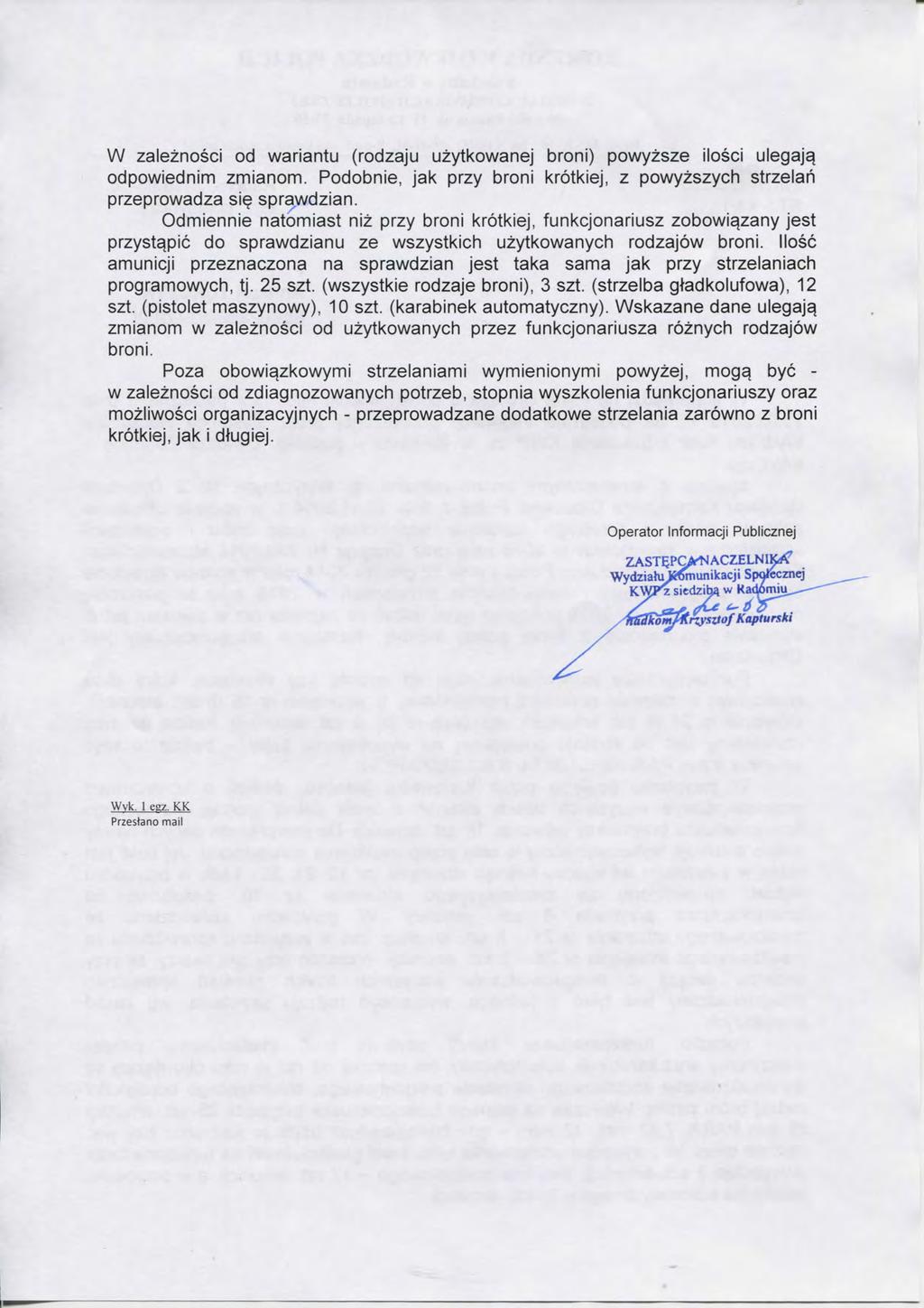 W zaieznosci od wariantu (rodzaju uzytkowanej broni) powyzsze ilosci ulegajq odpowiednim zmianom. Podobnie, jak przy broni krotkiej, z powyzszych strzeian przeprowadza si^ sprawdzian.