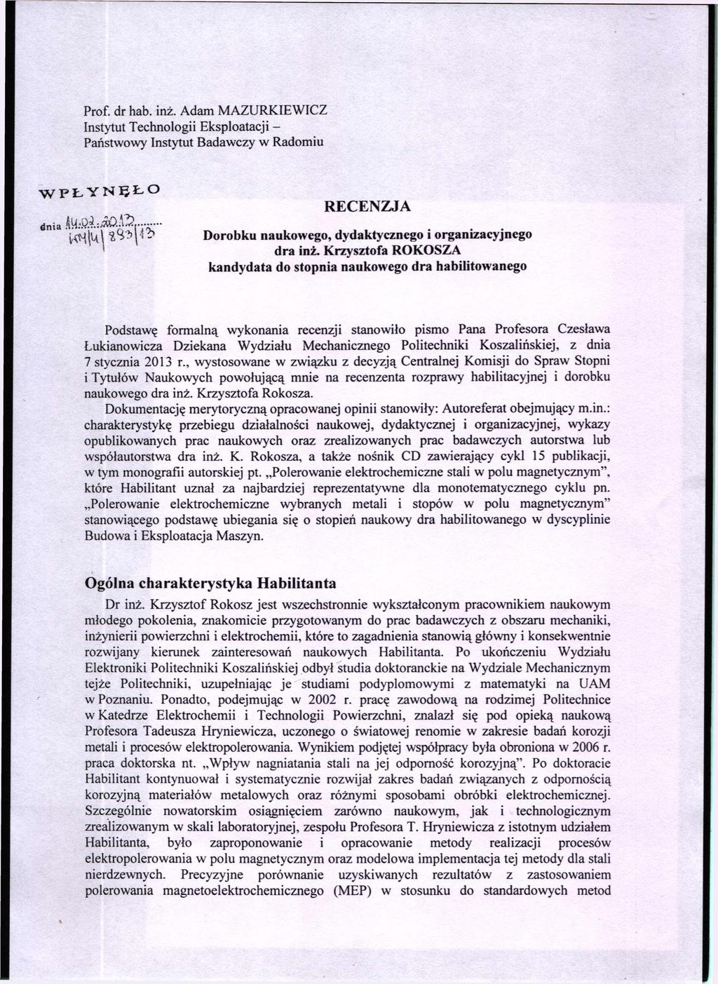 Prof. dr hab. inż. Adam MAZURKIEWICZ Instytut Technologii Eksploatacji - Państwowy Instytut Badawczy w Radomiu PŁYNĘŁO RECENZJA Dorobku naukowego, dydaktycznego i organizacyjnego dra inż.