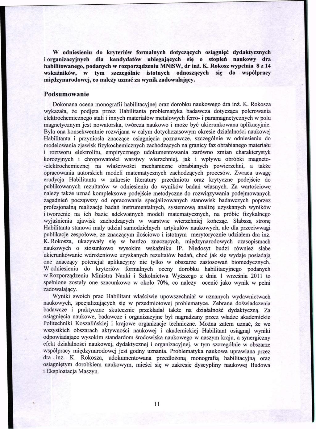 W odniesieniu do kryteriów formalnych dotyczących osiągnięć dydaktycznych i organizacyjnych dla kandydatów ubiegających się o stopień naukowy dra habilitowanego, podanych w rozporządzeniu MNiSW, dr