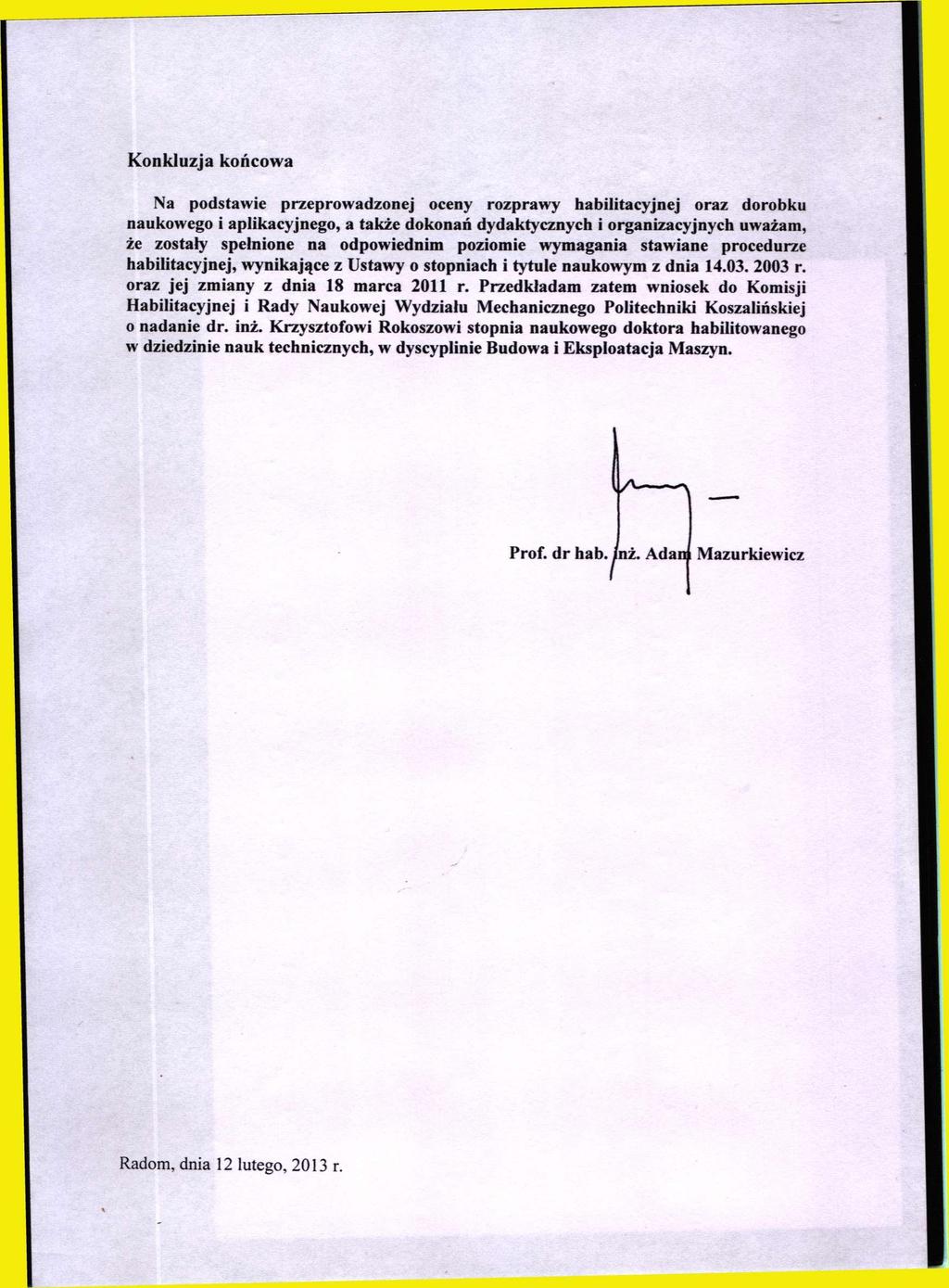 Konkluzja końcowa Na podstawie przeprowadzonej oceny rozprawy habilitacyjnej oraz dorobku naukowego i aplikacyjnego, a także dokonań dydaktycznych i organizacyjnych uważam, że zostały spełnione na