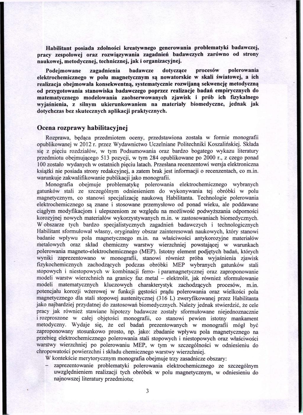 Habilitant posiada zdolności kreatywnego generowania problematyki badawczej, pracy zespołowej oraz rozwiązywania zagadnień badawczych zarówno od strony naukowej, metodycznej, technicznej, jak i