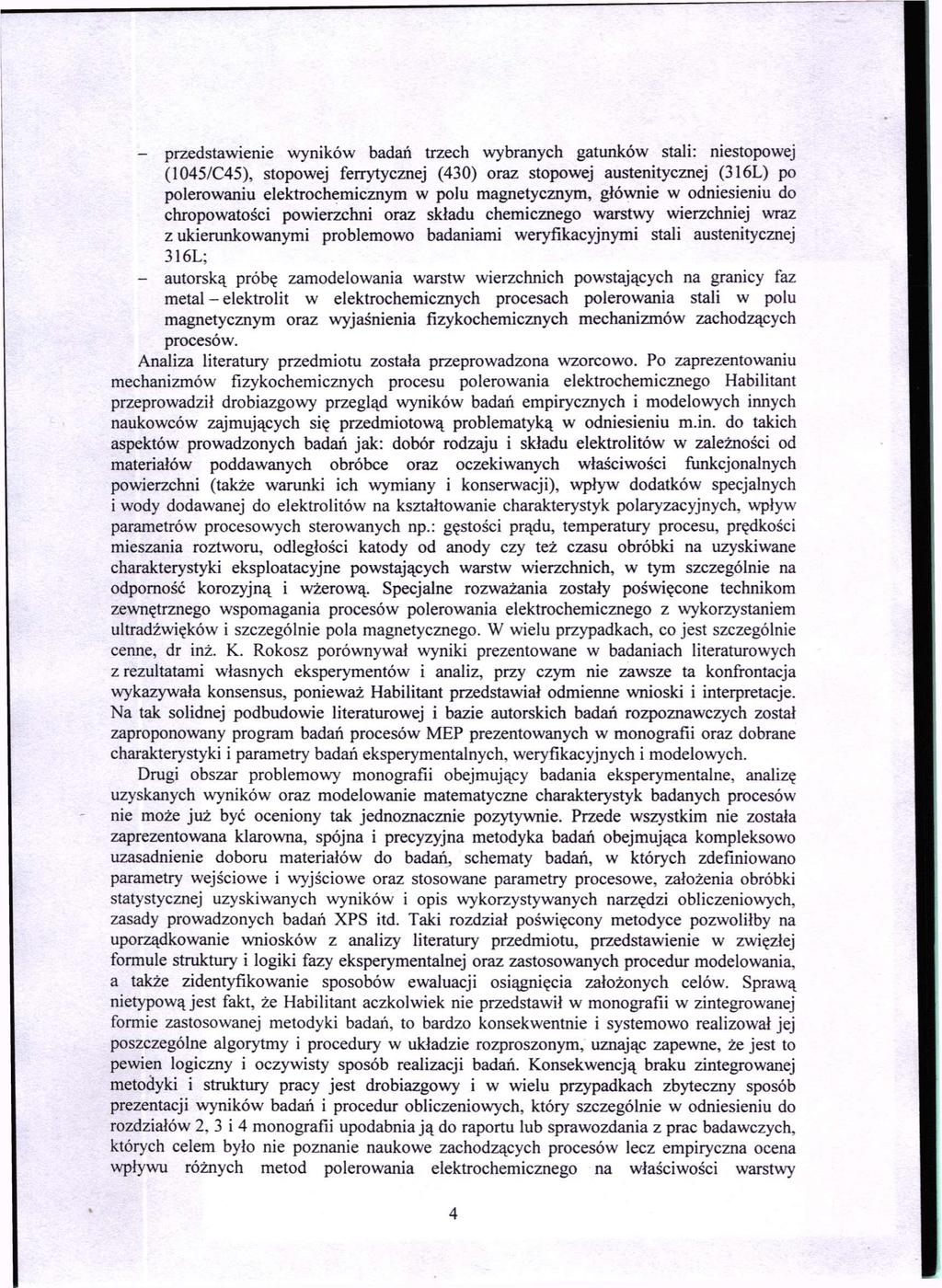 - przedstawienie wyników badań trzech wybranych gatunków stali: niestopowej (1045/C45), stopowej ferrytycznej (430) oraz stopowej austenitycznej (316L) po polerowaniu elektrochemicznym w polu