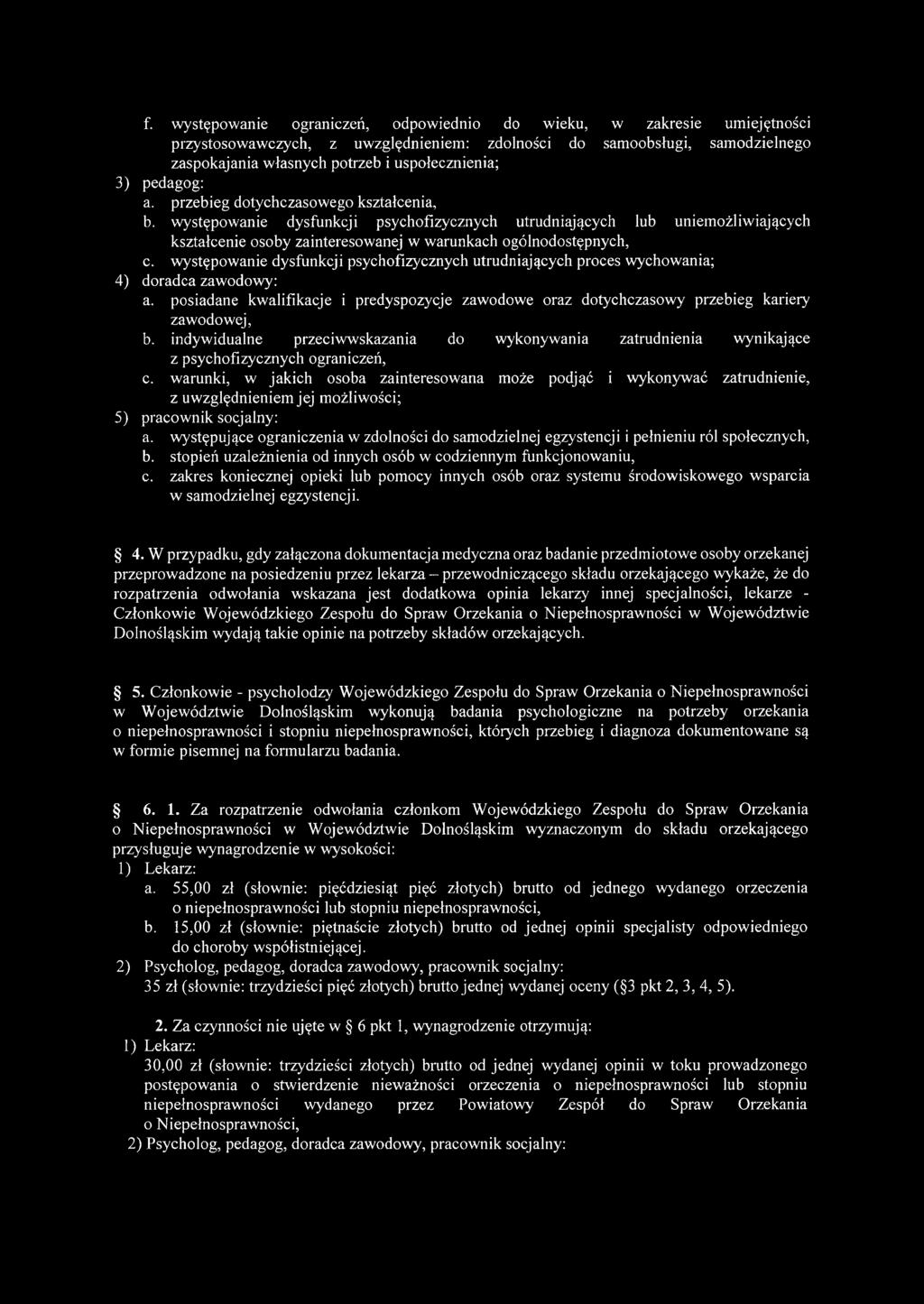 f. występowanie ograniczeń, odpowiednio do wieku, w zakresie umiejętności przystosowawczych, z uwzględnieniem: zdolności do samoobsługi, samodzielnego zaspokajania własnych potrzeb i uspołecznienia;