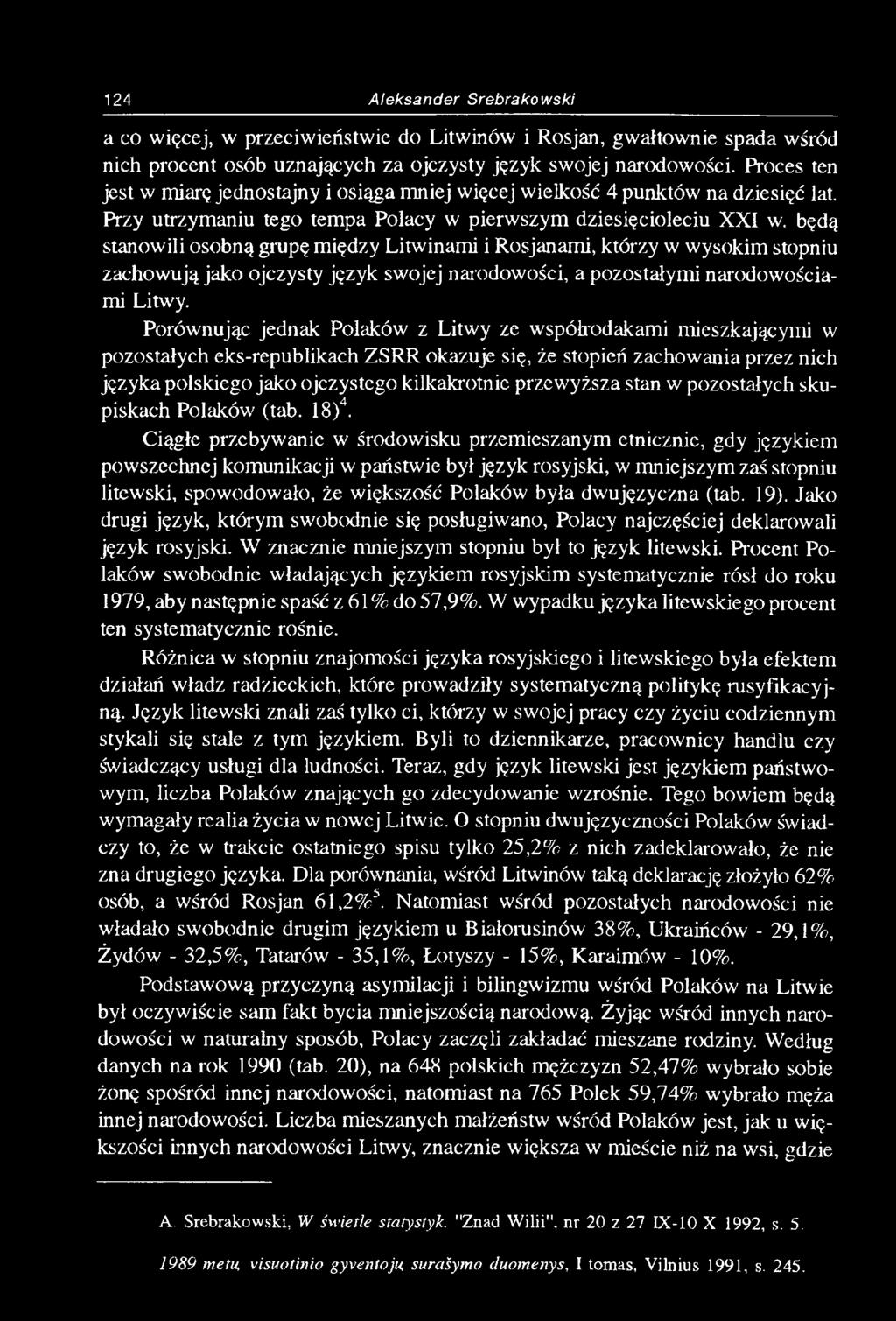 będą stanowili osobną grupę między Litwinami i Rosjanami, którzy w wysokim stopniu zachowują jako ojczysty język swojej narodowości, a pozostałymi narodowościami Litwy.