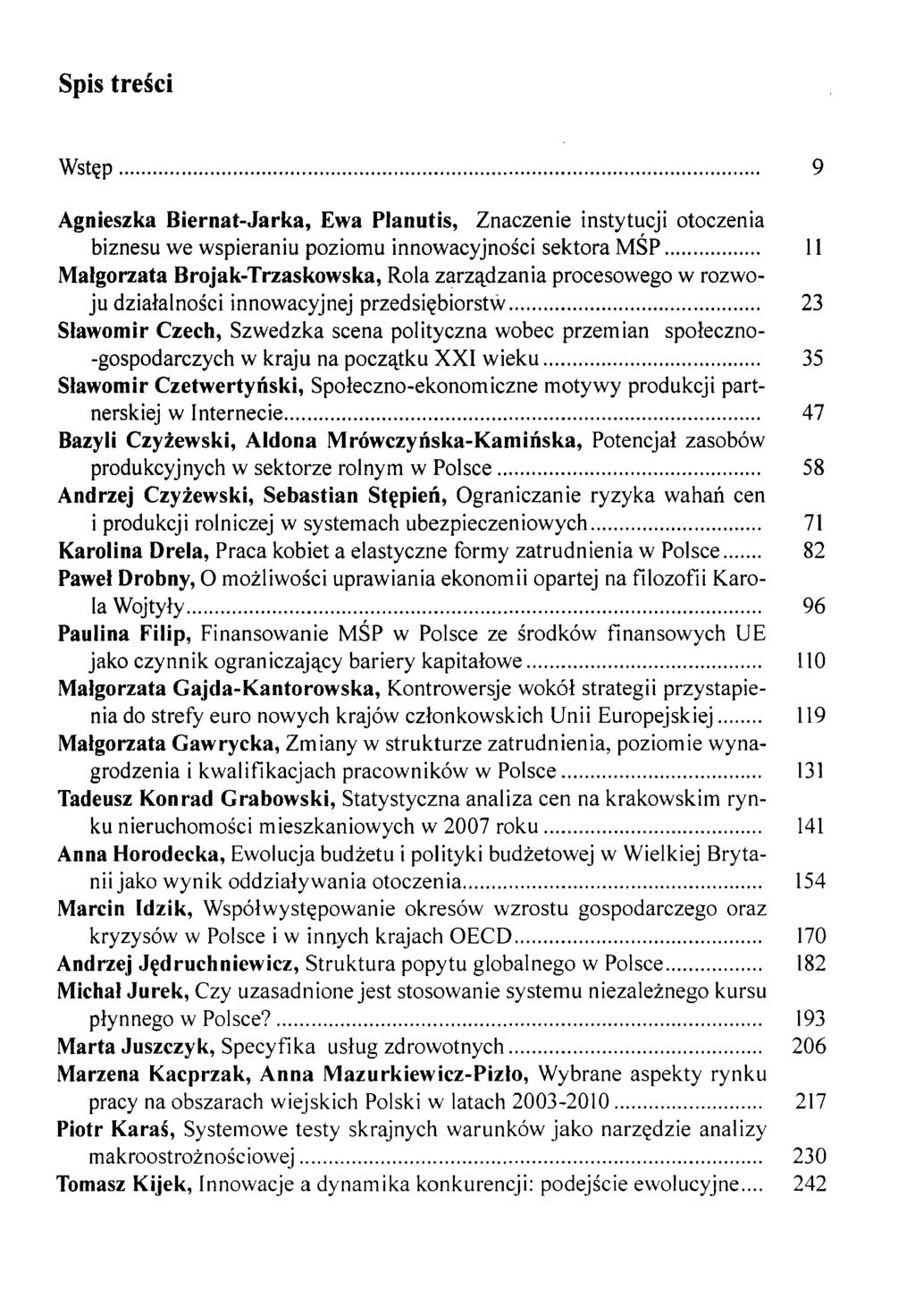 Spis treści Wstęp 9 Agnieszka Biernat-Jarka, Ewa Planutis, Znaczenie instytucji otoczenia biznesu we wspieraniu poziomu innowacyjności sektora MSP 11 Małgorzata Brojak-Trzaskowska, Rola zarządzania