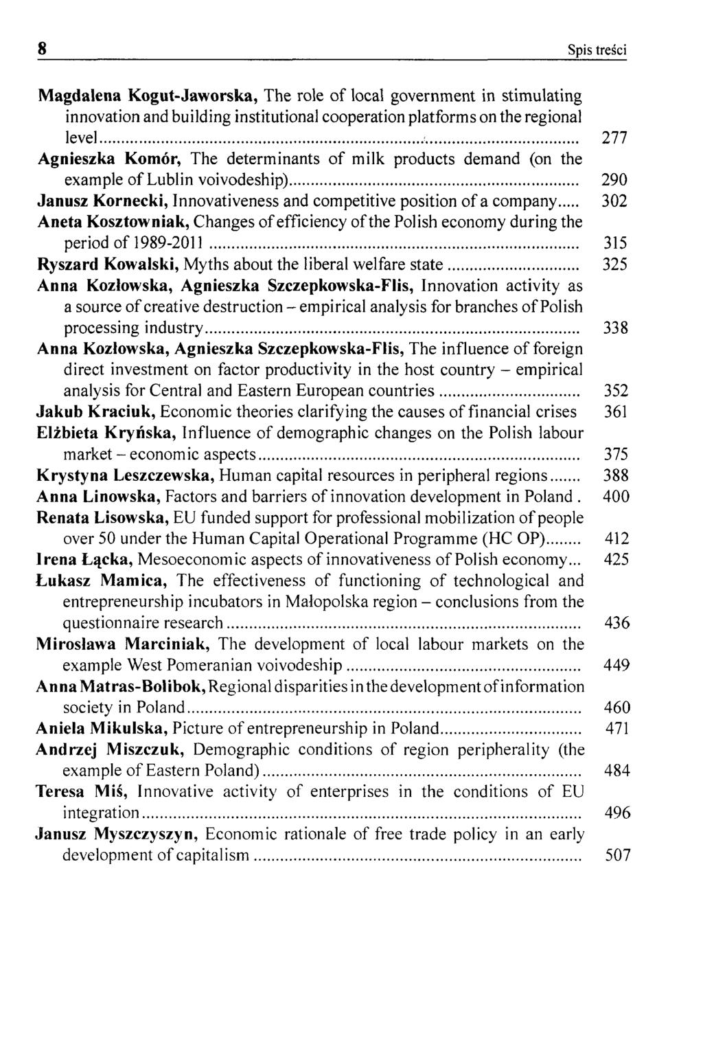 8 Spis treści Magdalena Kogut-Jaworska, The role of local government in stimulating innovation and building institutional cooperation platforms on the regional level 277 Agnieszka Komór, The