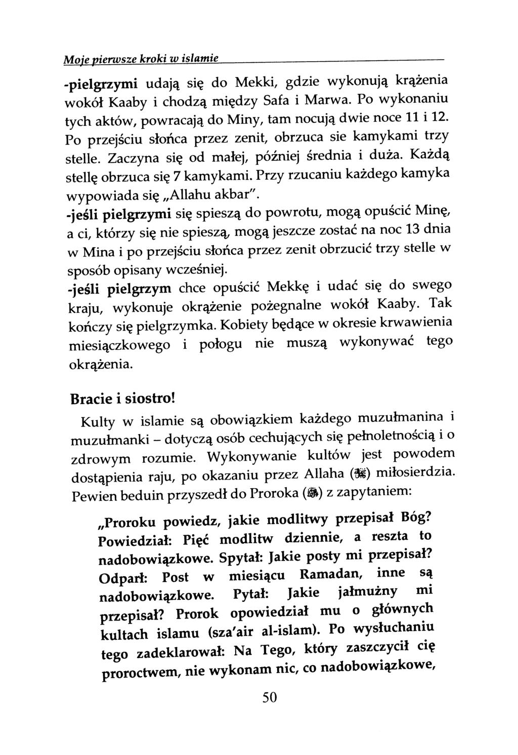 Moie pierwsze kroki w islamie -pielgrzymi udają się do Mekki, gdzie wykonują krążenia wokół Kaaby i chodzą między Safa i Marwa.