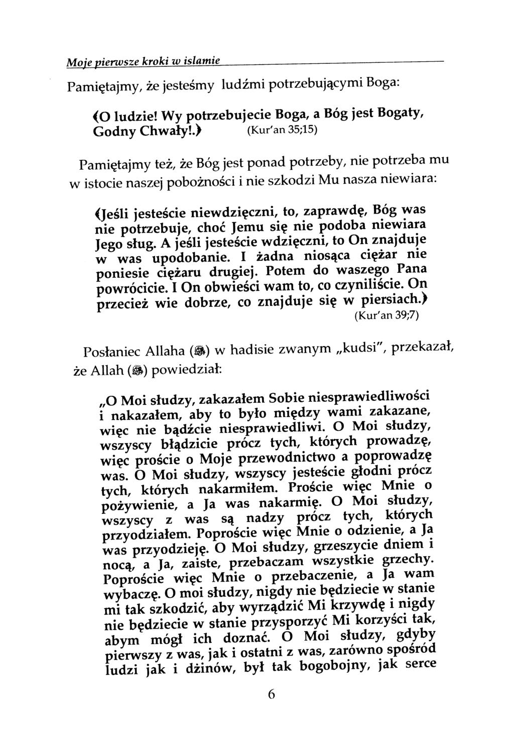 Moie pierwsze kroki w islamie Pamiętajmy, że jesteśmy ludźmi potrzebującymi Boga: (O ludzie! Wy potrzebujecie Boga, a Bóg jest Bogaty, Godny Chwały!