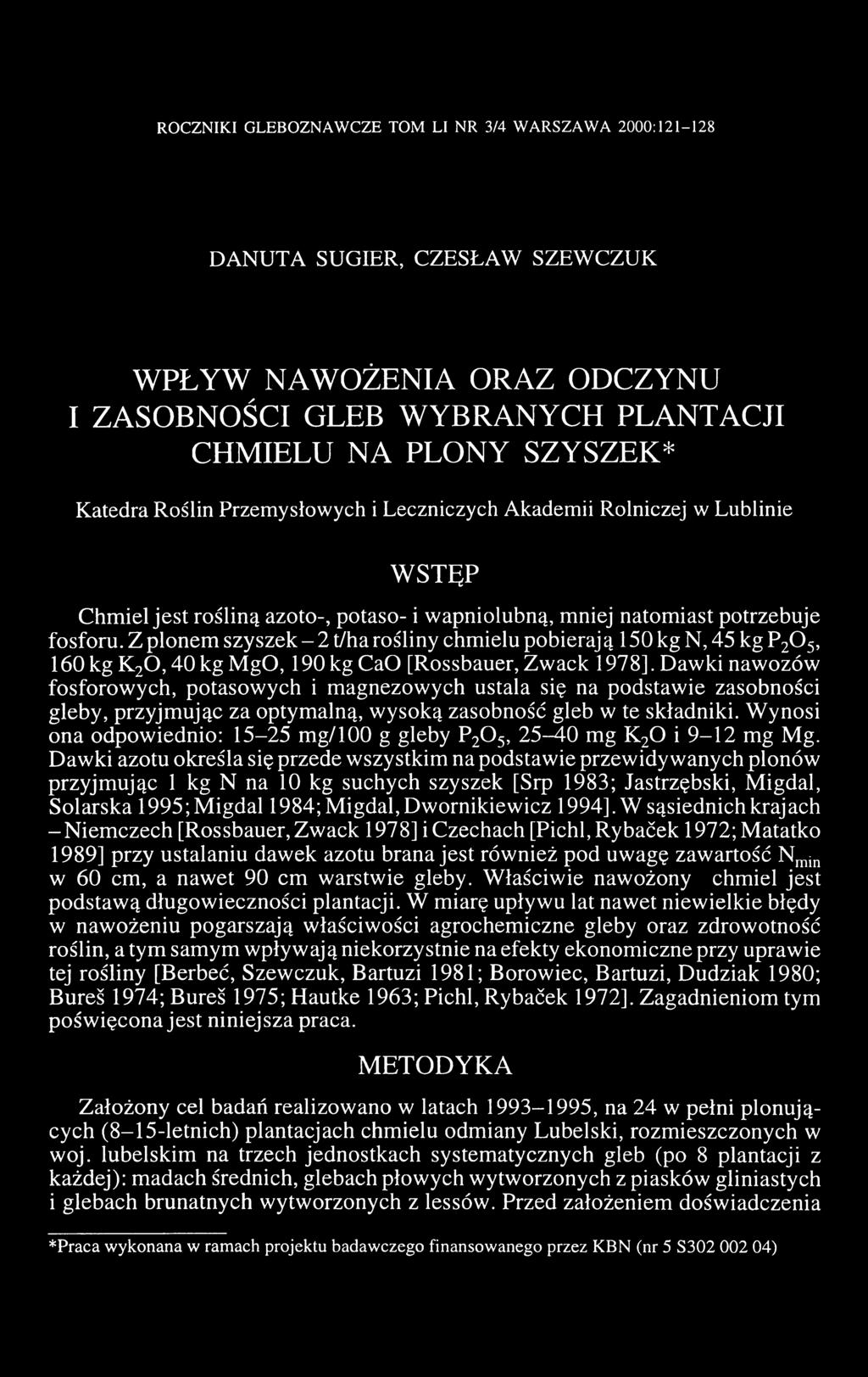 Z plonem szyszek - 2 t/ha rośliny chmielu pobierają 150 kg N, 45 kg P20 5, 160kgK 20,4 0 k g M g O, 190kgC ao [Rossbauer, Zwack 1978].