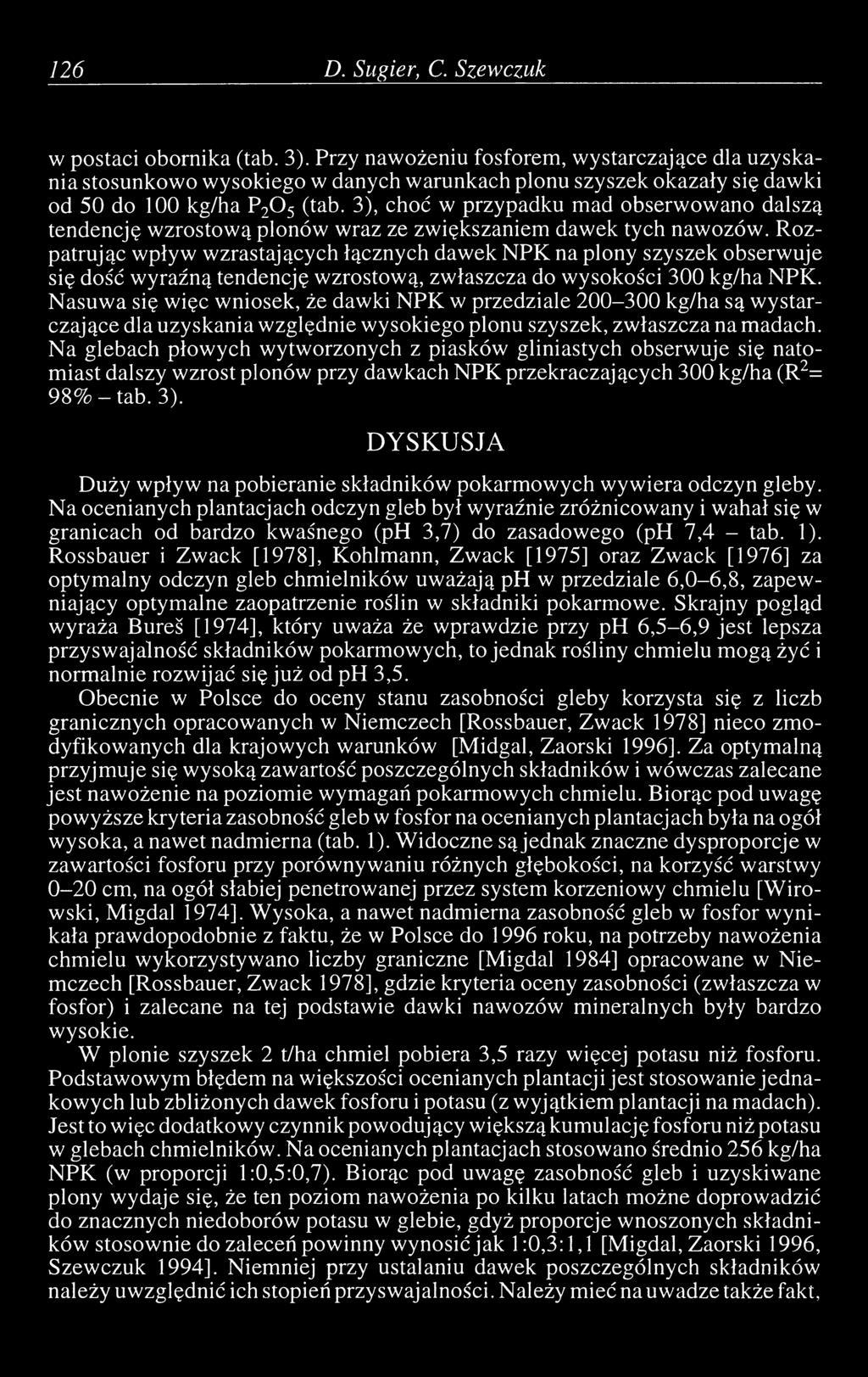 3), choć w przypadku mad obserwowano dalszą tendencję wzrostow ą plonów wraz ze zwiększaniem dawek tych nawozów.