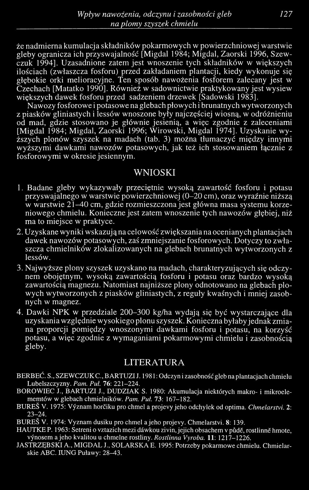 Uzasadnione zatem jest wnoszenie tych składników w większych ilościach (zwłaszcza fosforu) przed zakładaniem plantacji, kiedy wykonuje się głębokie orki melioracyjne.