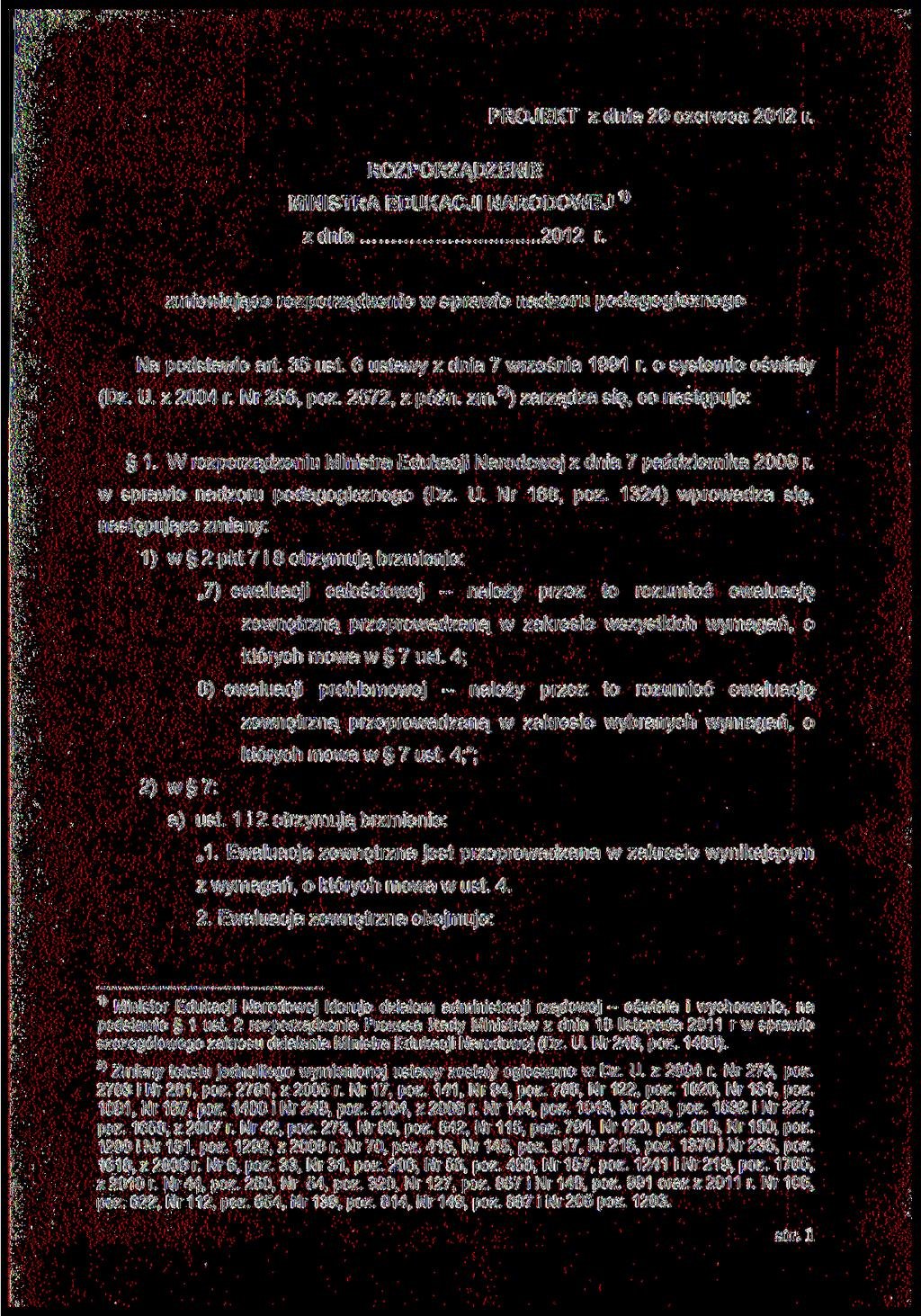 PROJEKT z dnia 29 czerca 2012 r. ROZPORZĄDZENIE MINISTRA EDUKACJI NARODOWEJ zdnia 1) 2012 r. zmieniające rozporządzenie spraie nadzoru pedagogicznego Na podstaie art. 35 ust.