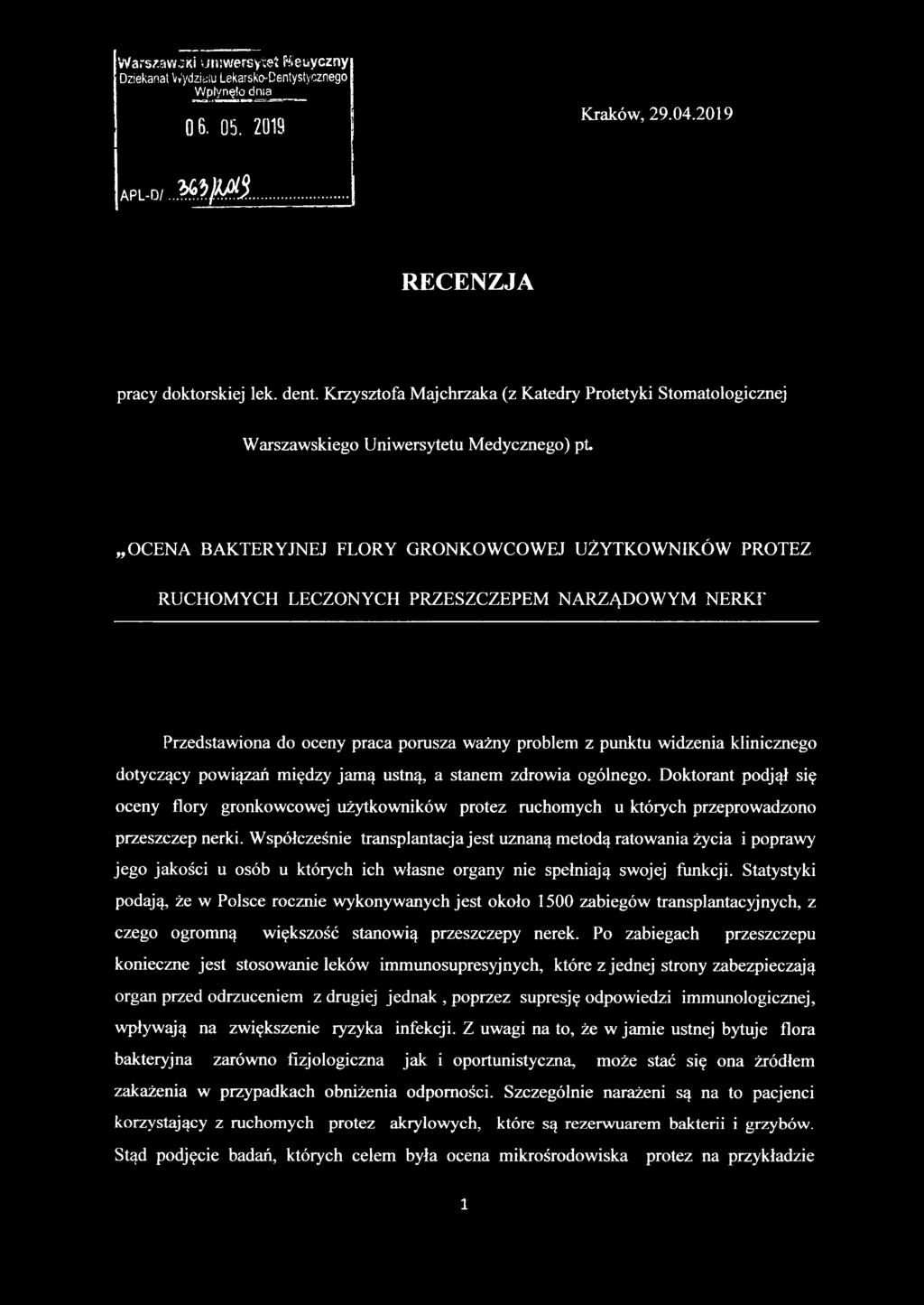 OCENA BAKTERYJNEJ FLORY GRONKOWCOWEJ UŻYTKOWNIKÓW PROTEZ RUCHOMYCH LECZONYCH PRZESZCZEPEM NARZĄDOWYM NERKI' Przedstawiona do oceny praca porusza ważny problem z punktu widzenia klinicznego dotyczący